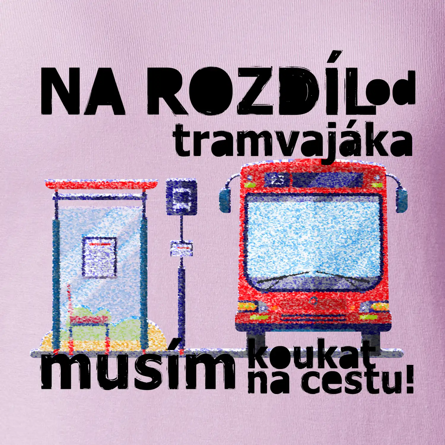 Na rozdíl od tramvajáka musím koukat na cestu