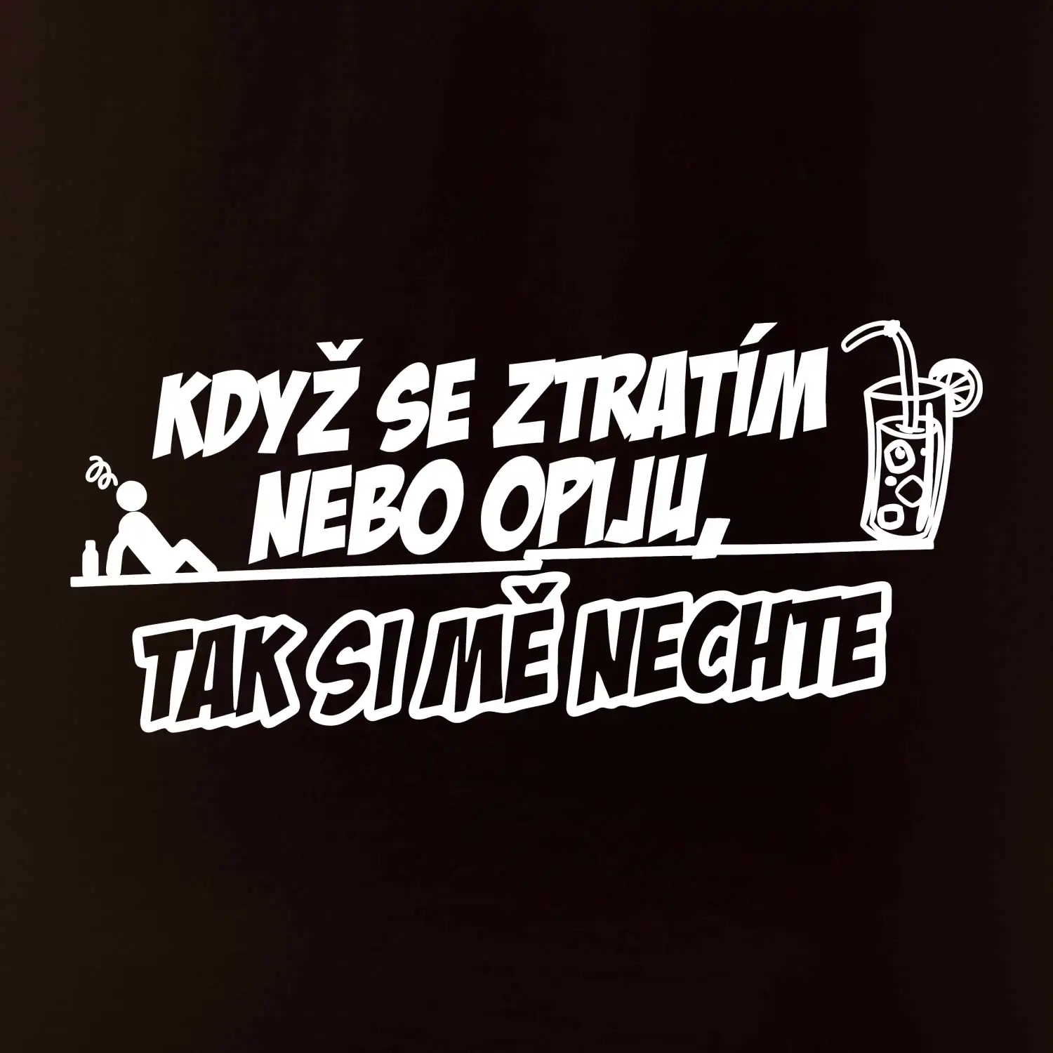 Když se ztratím nebo opiju, tak si mě nechte