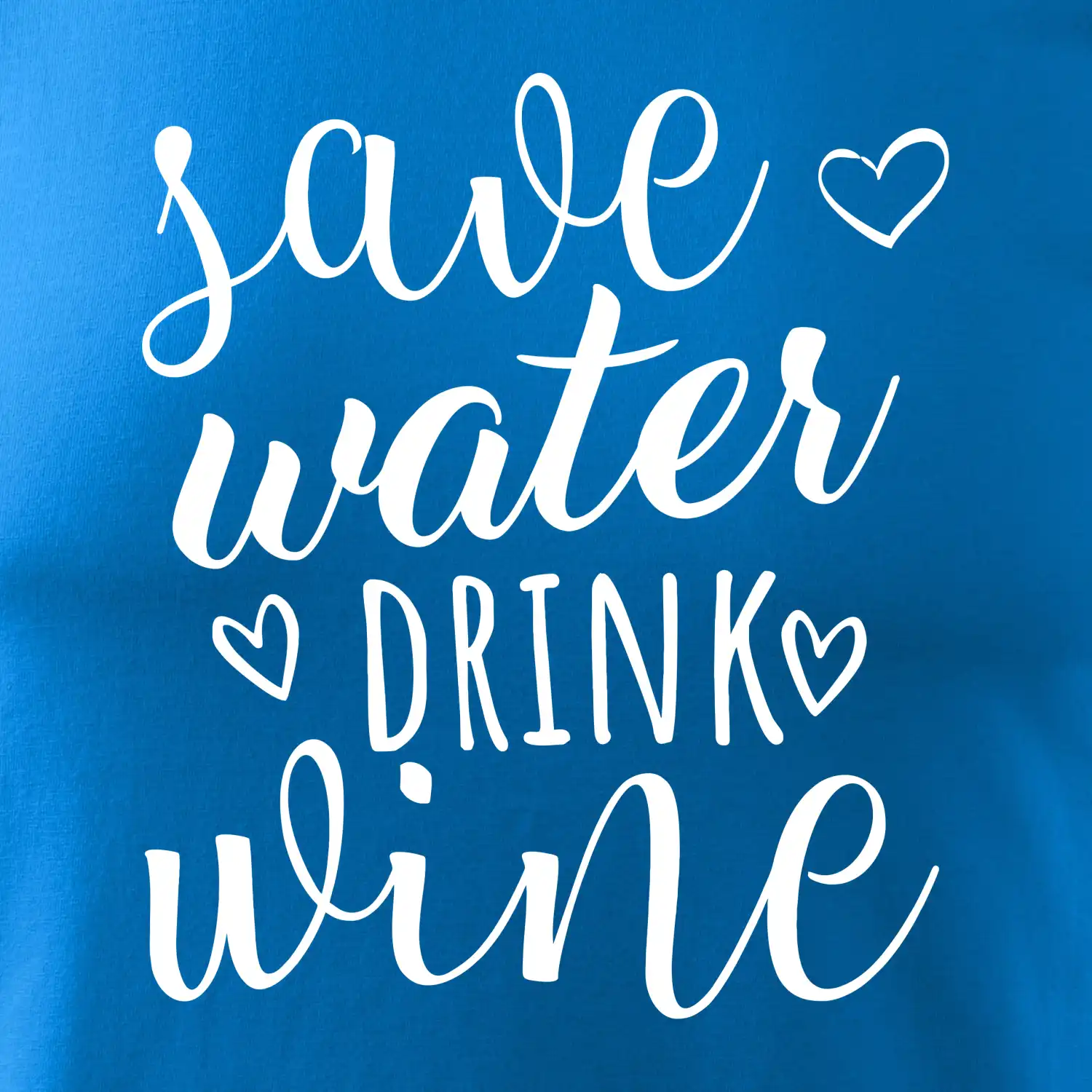 Save water drink wine
