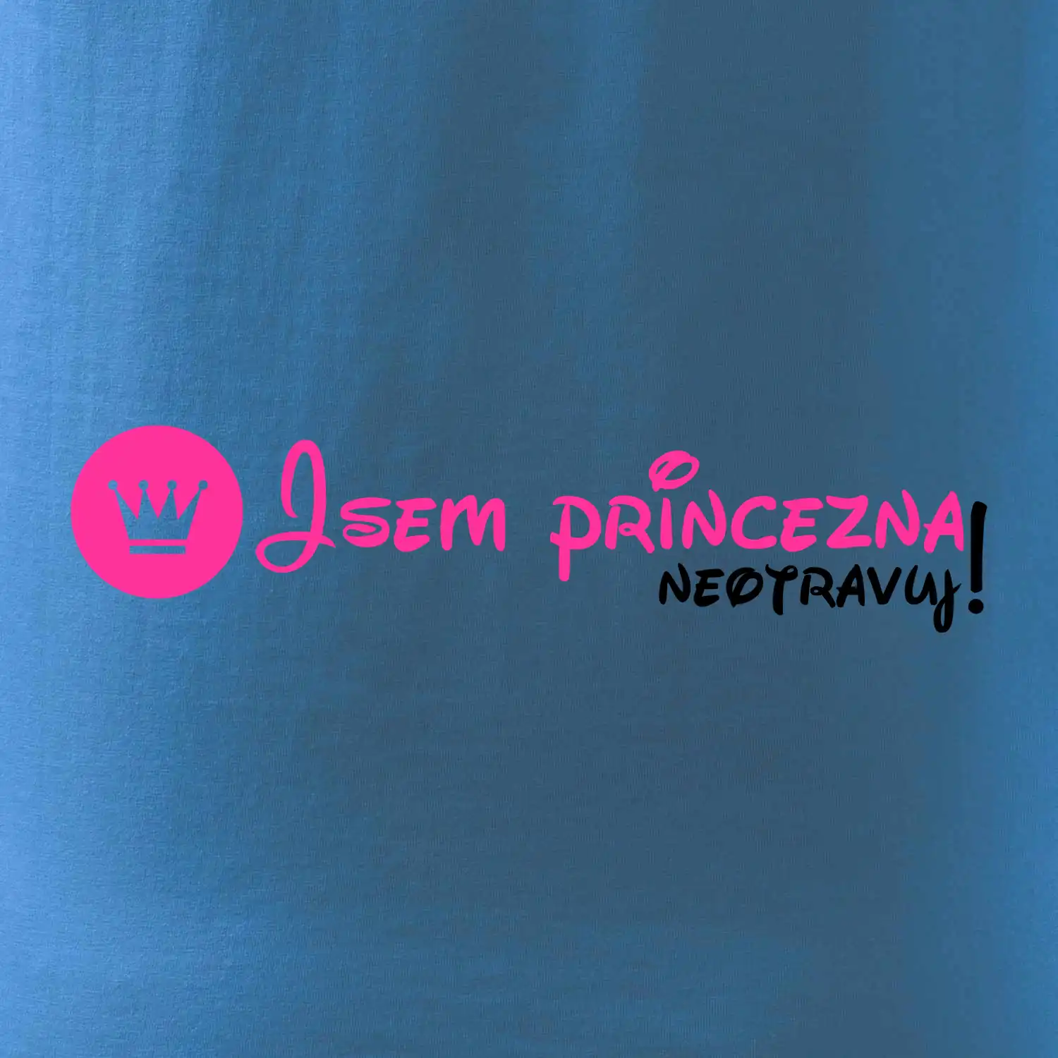 Jsem princezna, neotravuj!