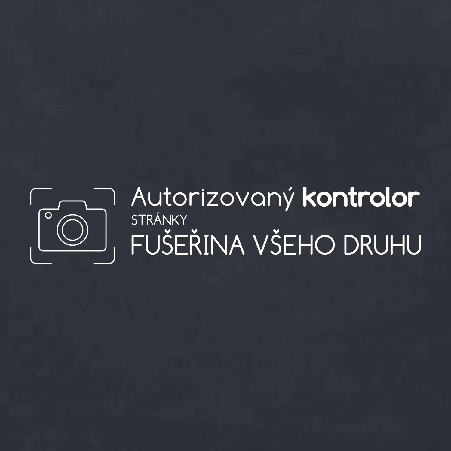 Autorizovaný kontrolor stránky fušeřina všeho druhu