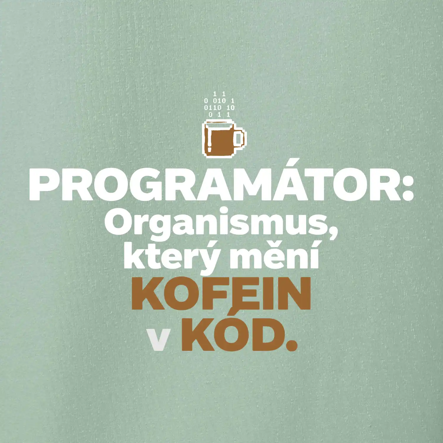 ROGRAMÁTOR Organismus, který mění kofein v kód