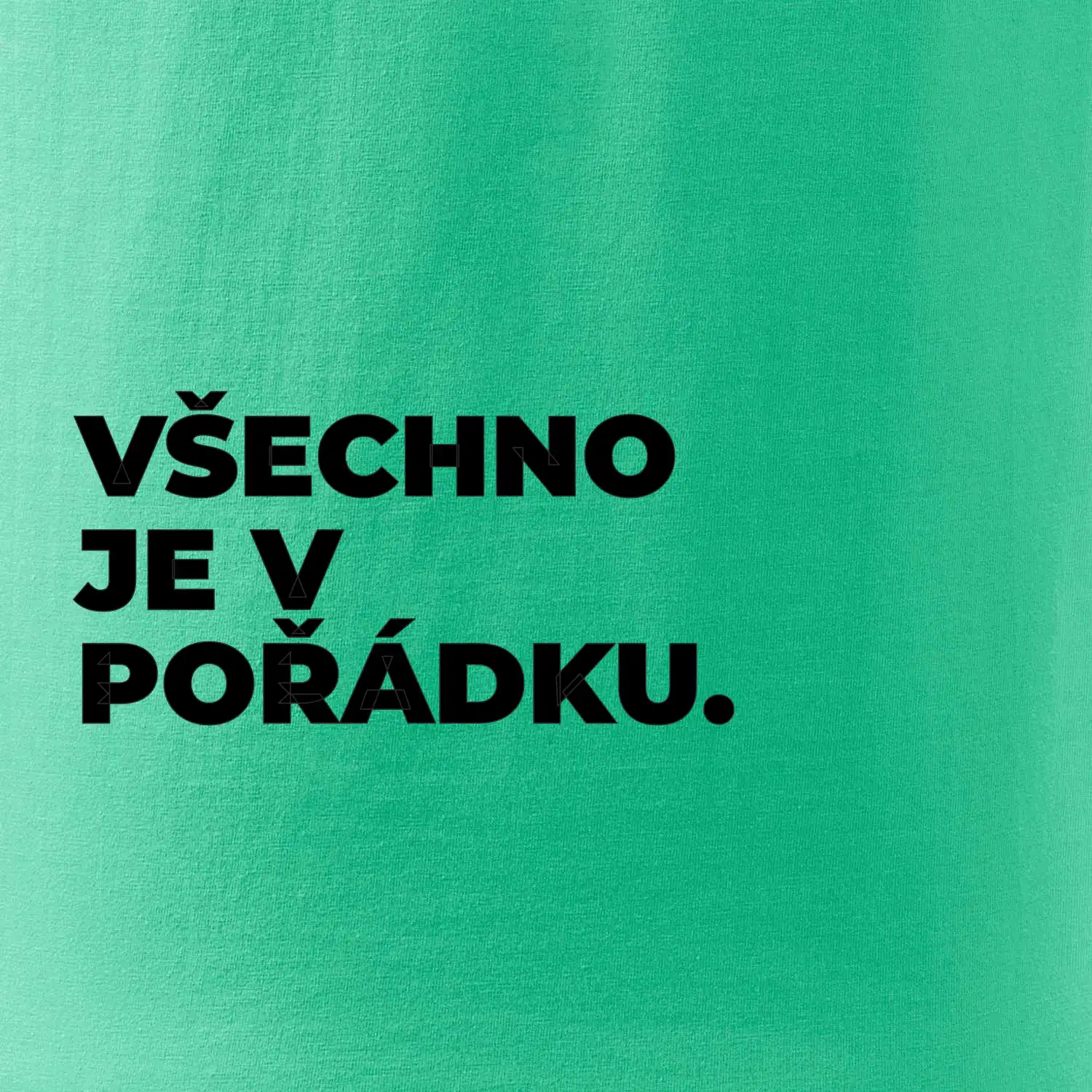 VŠECHNO JE V POŘÁDKU.