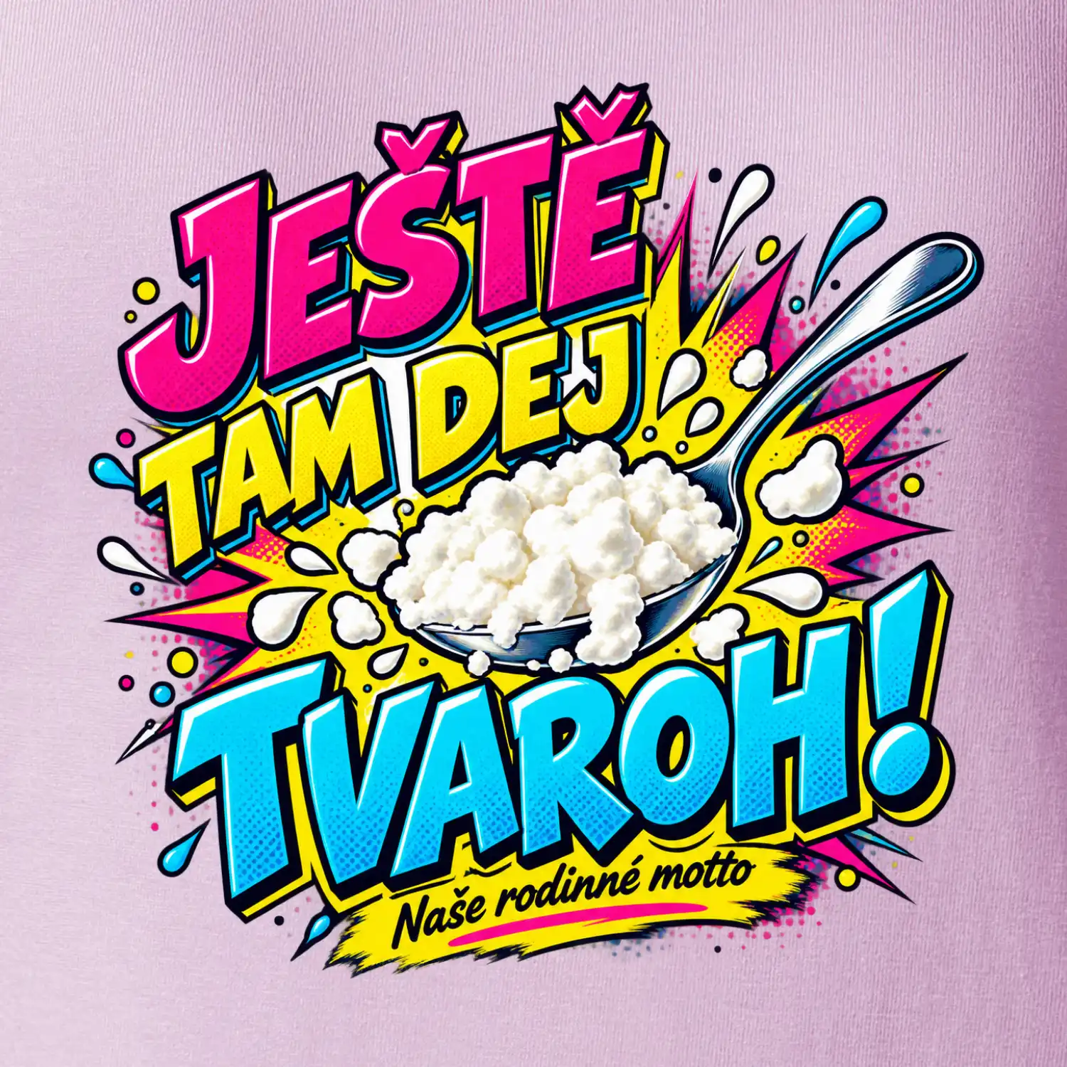 Ještě tam dej tvaroh naše rodinné motto