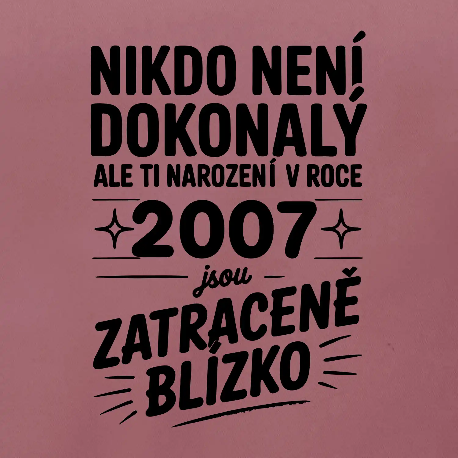 Nikdo není dokonalý ale ti narození v roce 2007 jsou zatraceně blízko