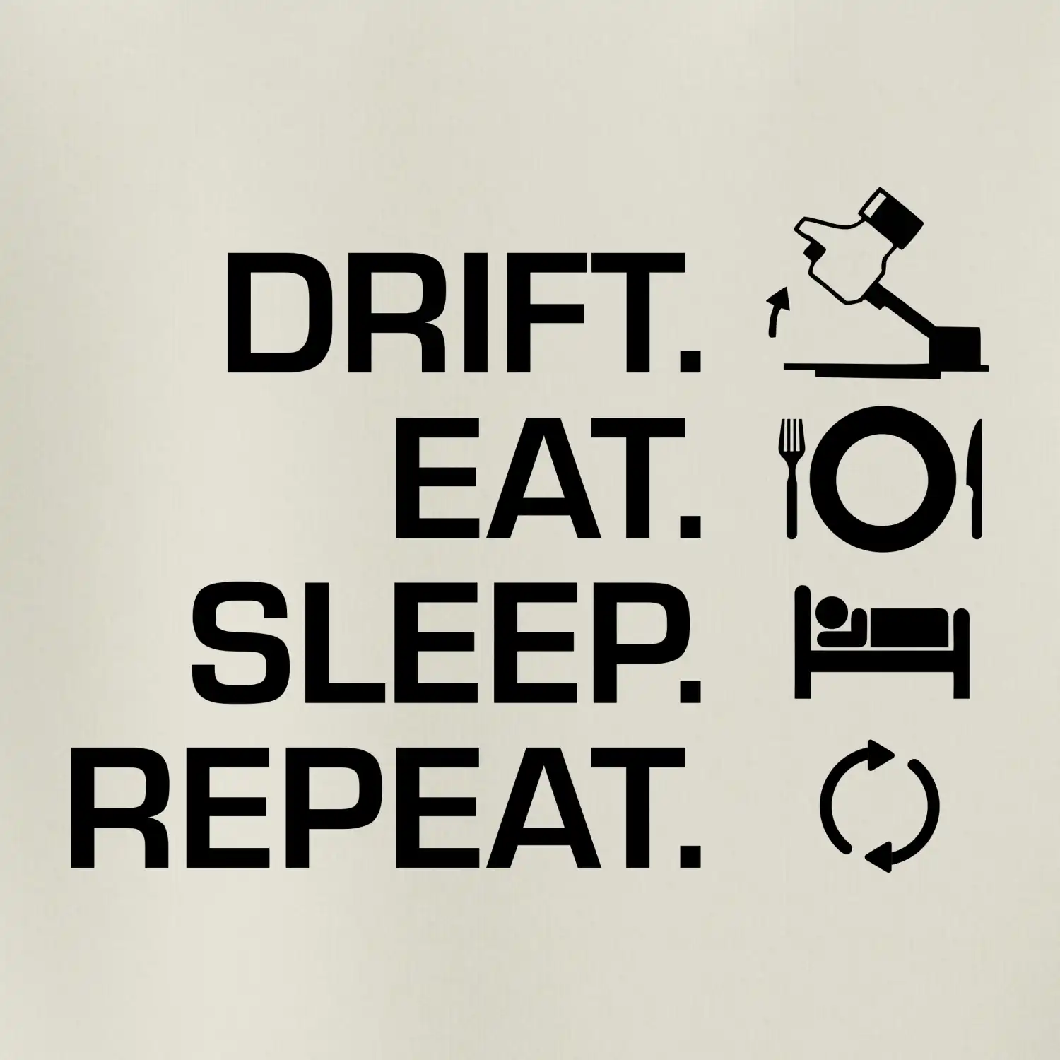 Drift Eat Sleep Repeat