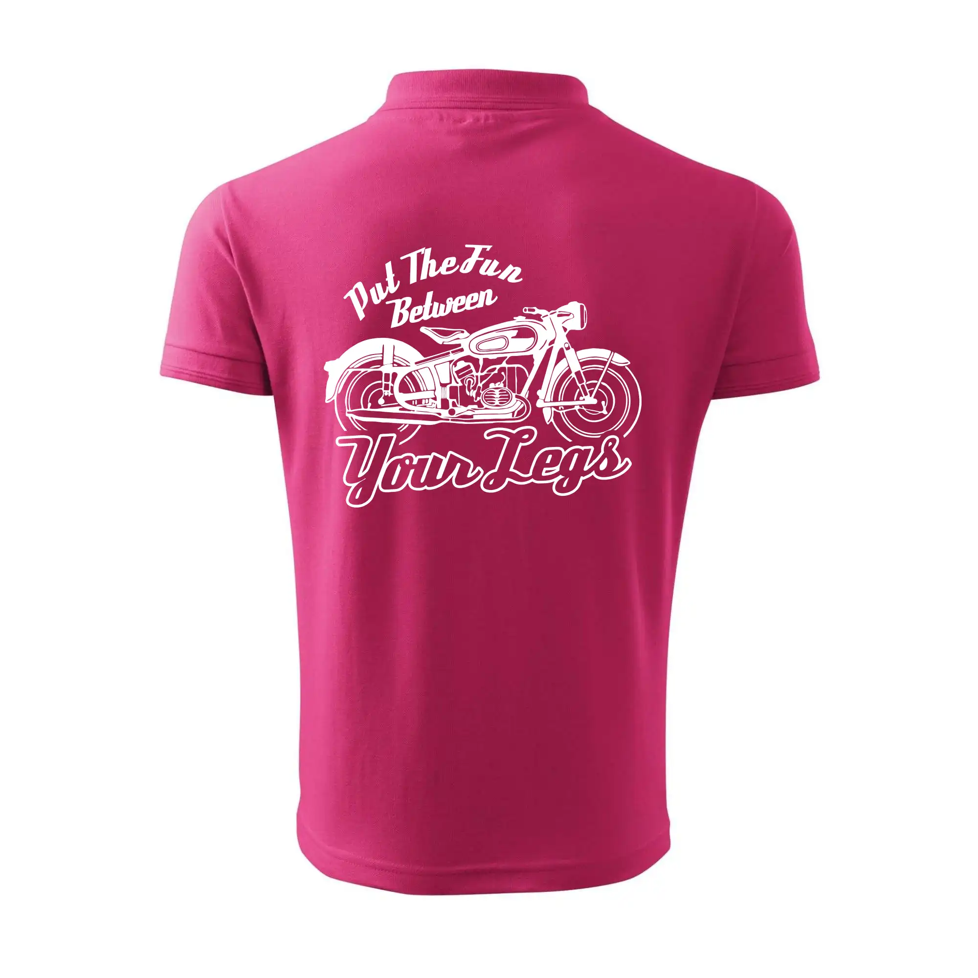 Put The Fun Between Your Legs Moto