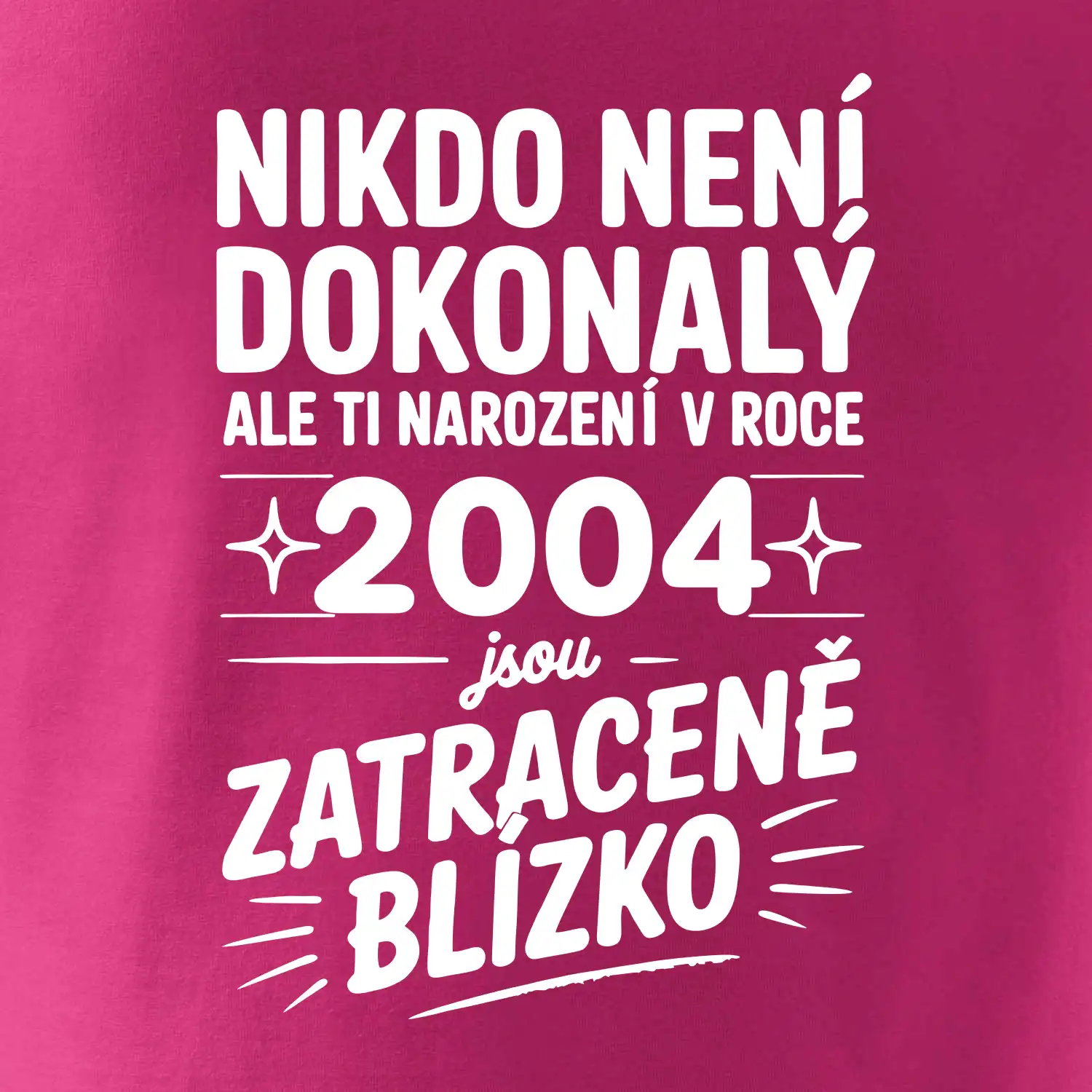 Nikdo není dokonalý ale ti narození v roce 2004 jsou zatraceně blízko