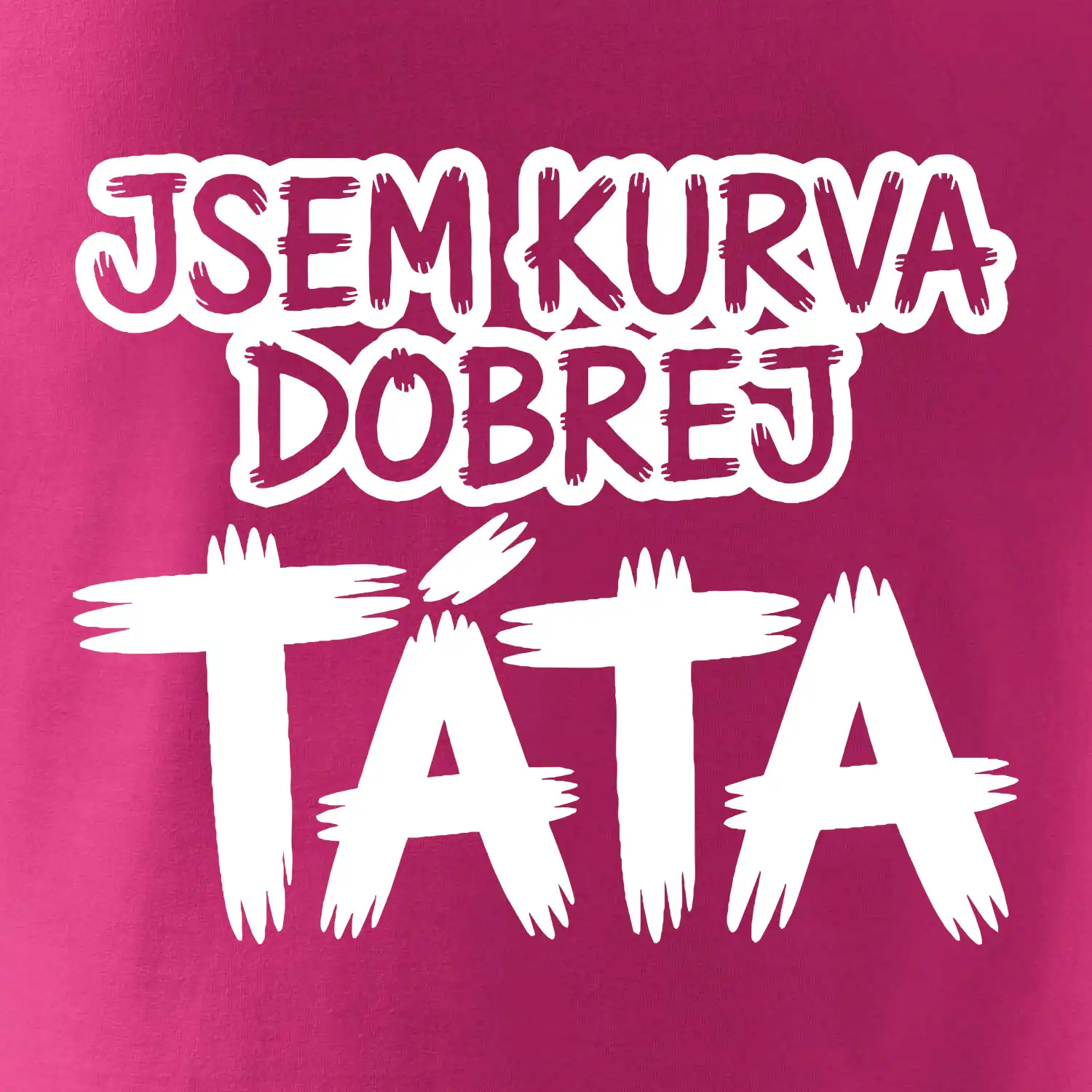 Jsem kurva dobrej táta