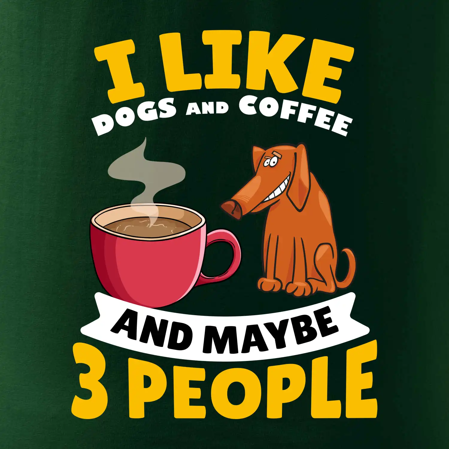 I like dogs and coffee and maybe 3 people