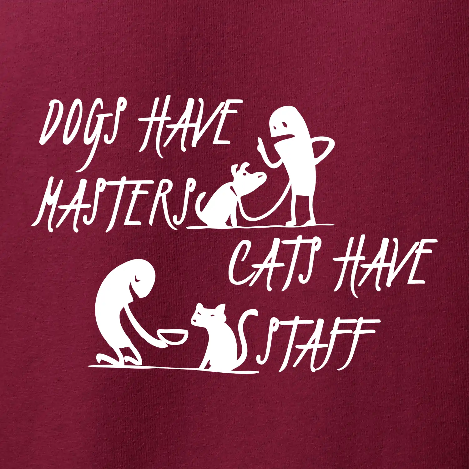 Dogs have masters, cats have staff