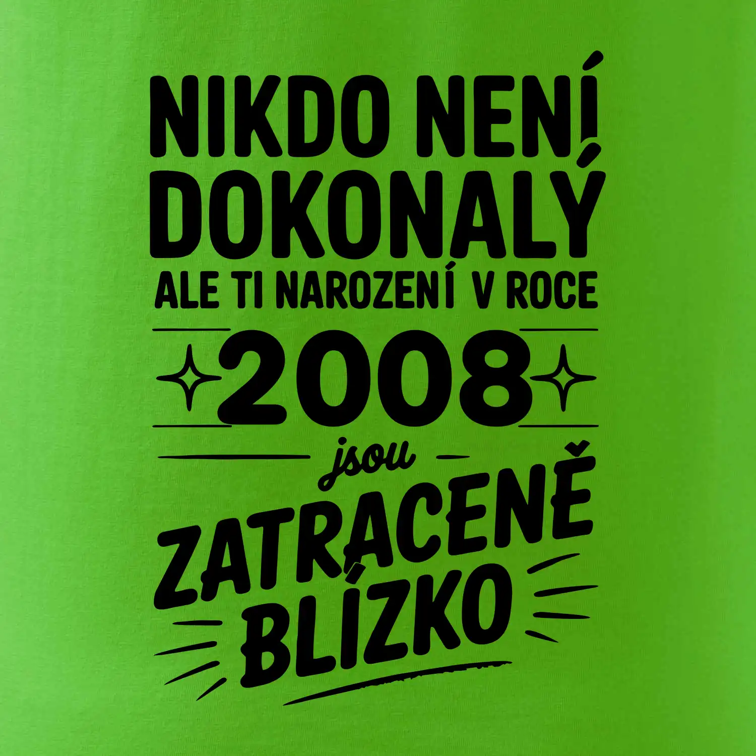 Nikdo není dokonalý ale ti narození v roce 2008 jsou zatraceně blízko
