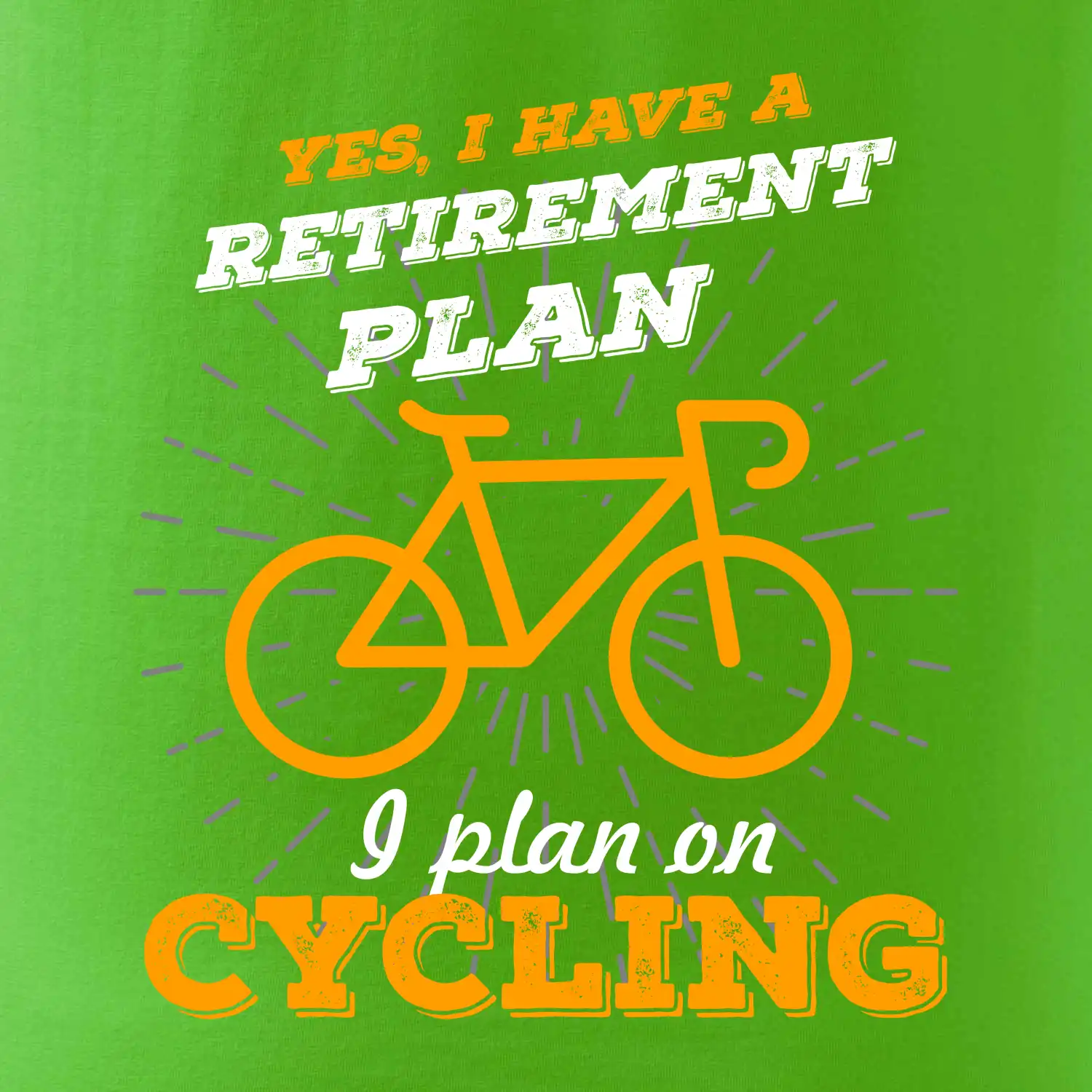 Oranžové kolo - Yes, I have a retirement plan, I plan on cycling