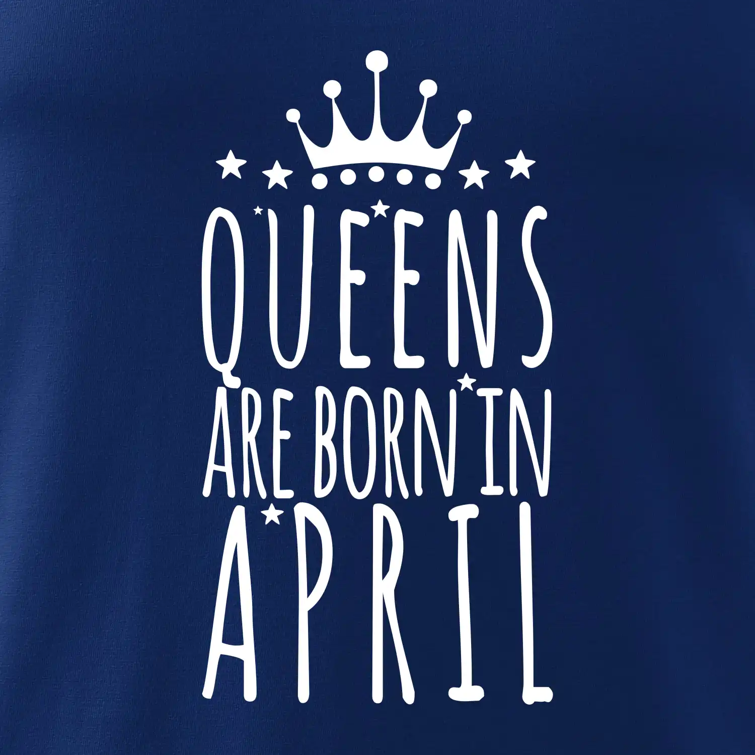 Queens are born in April