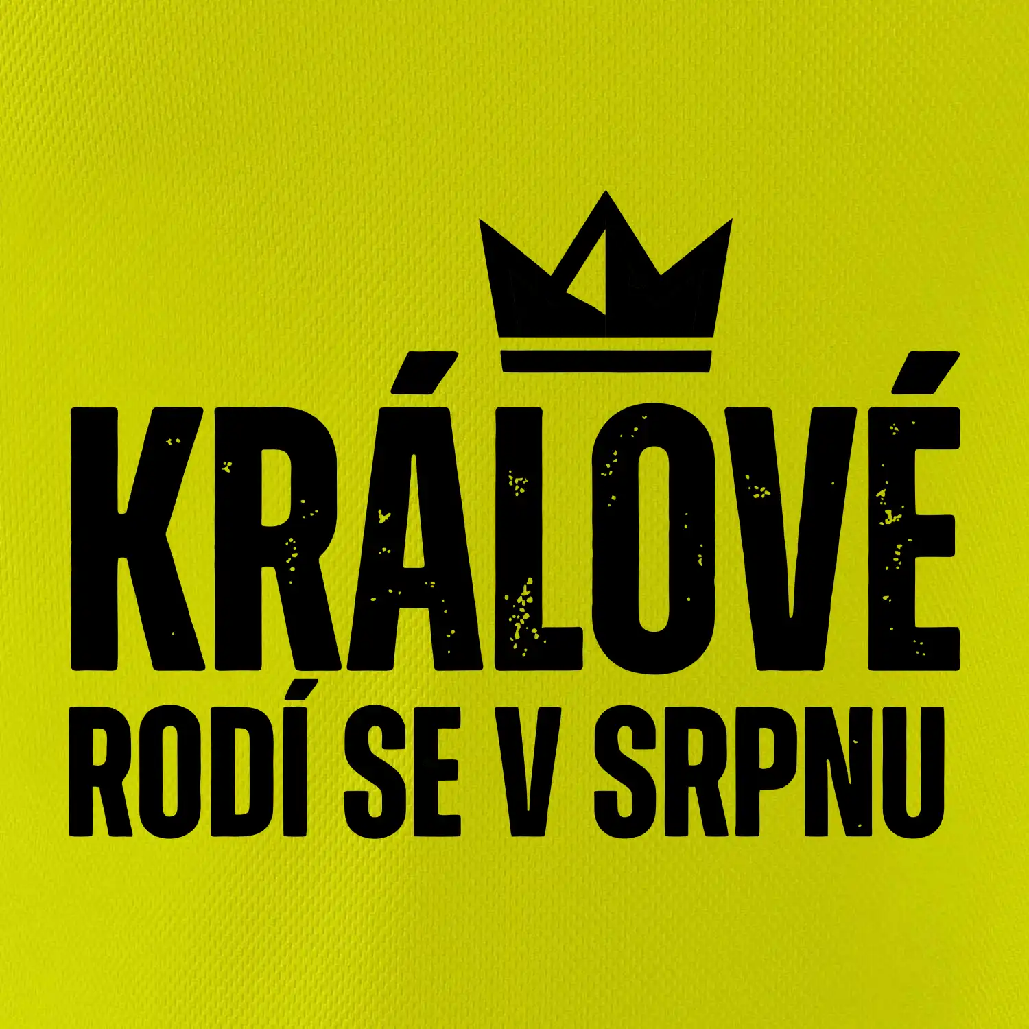 Jednoduchý nápis - Králové se rodí v srpnu