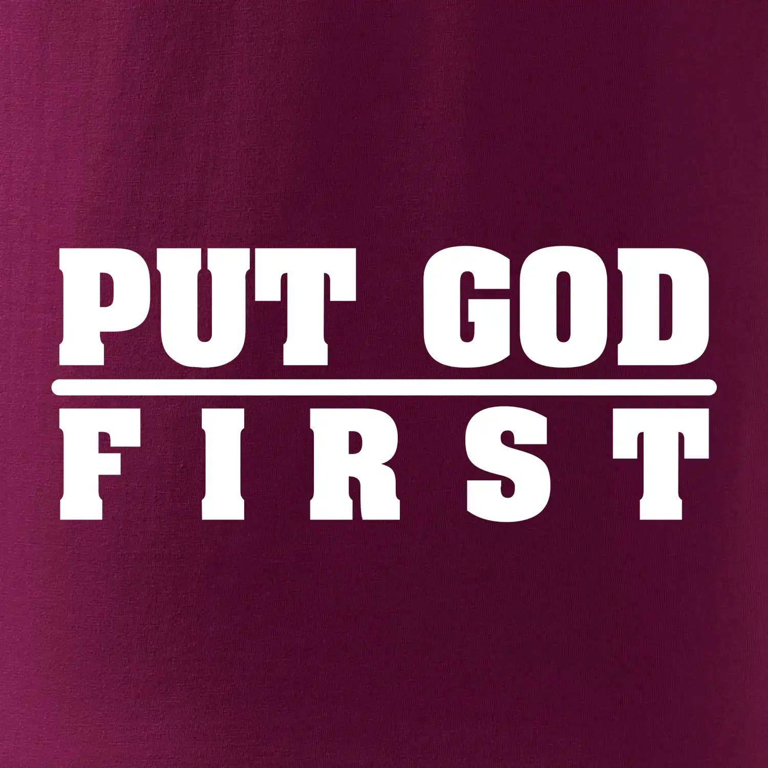Put God first tlustý nápis