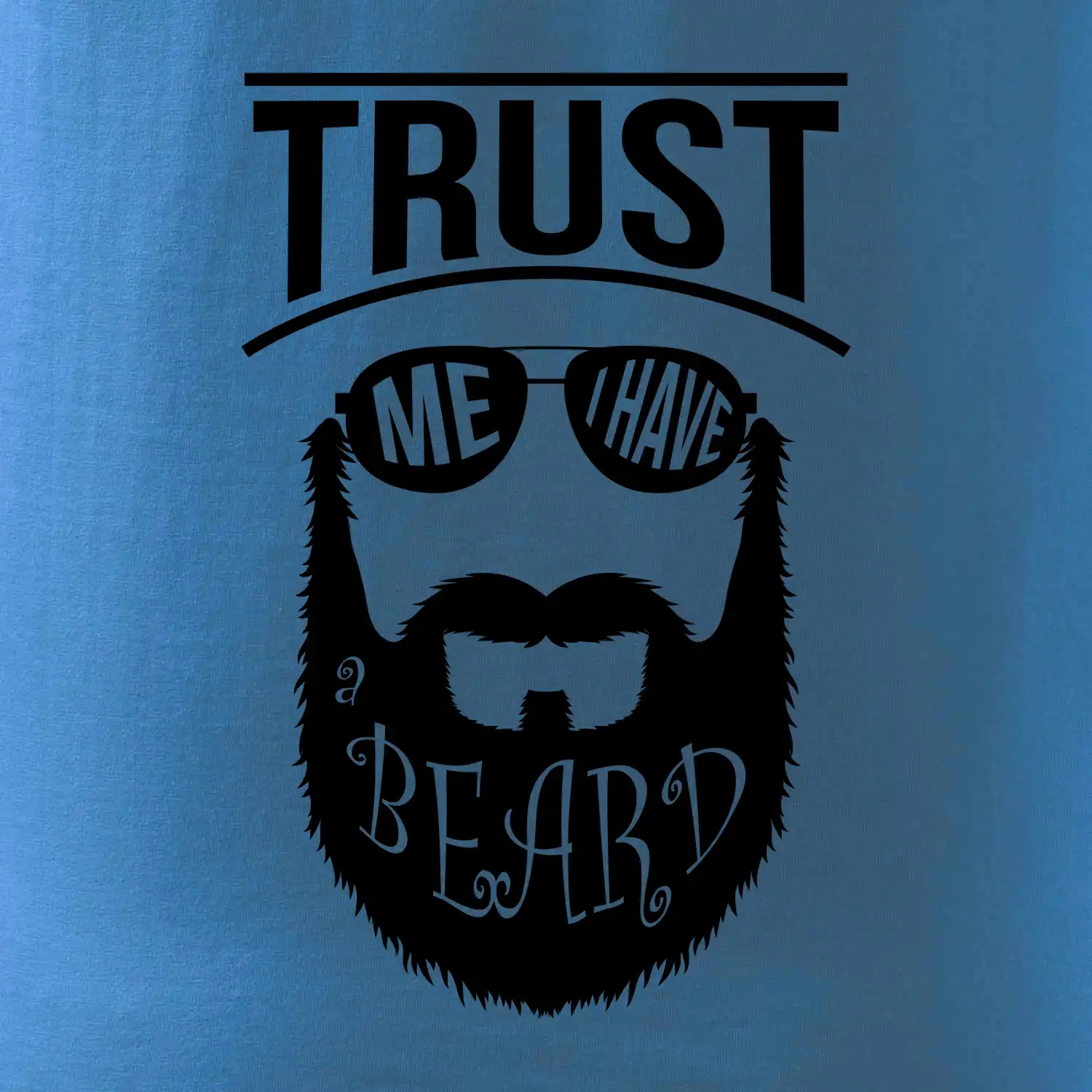 Trust me I have a beard