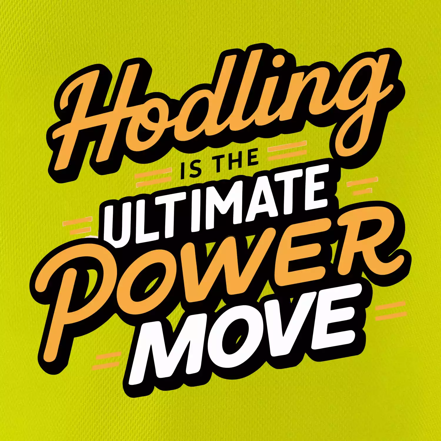 HODLing is the ultimate power move