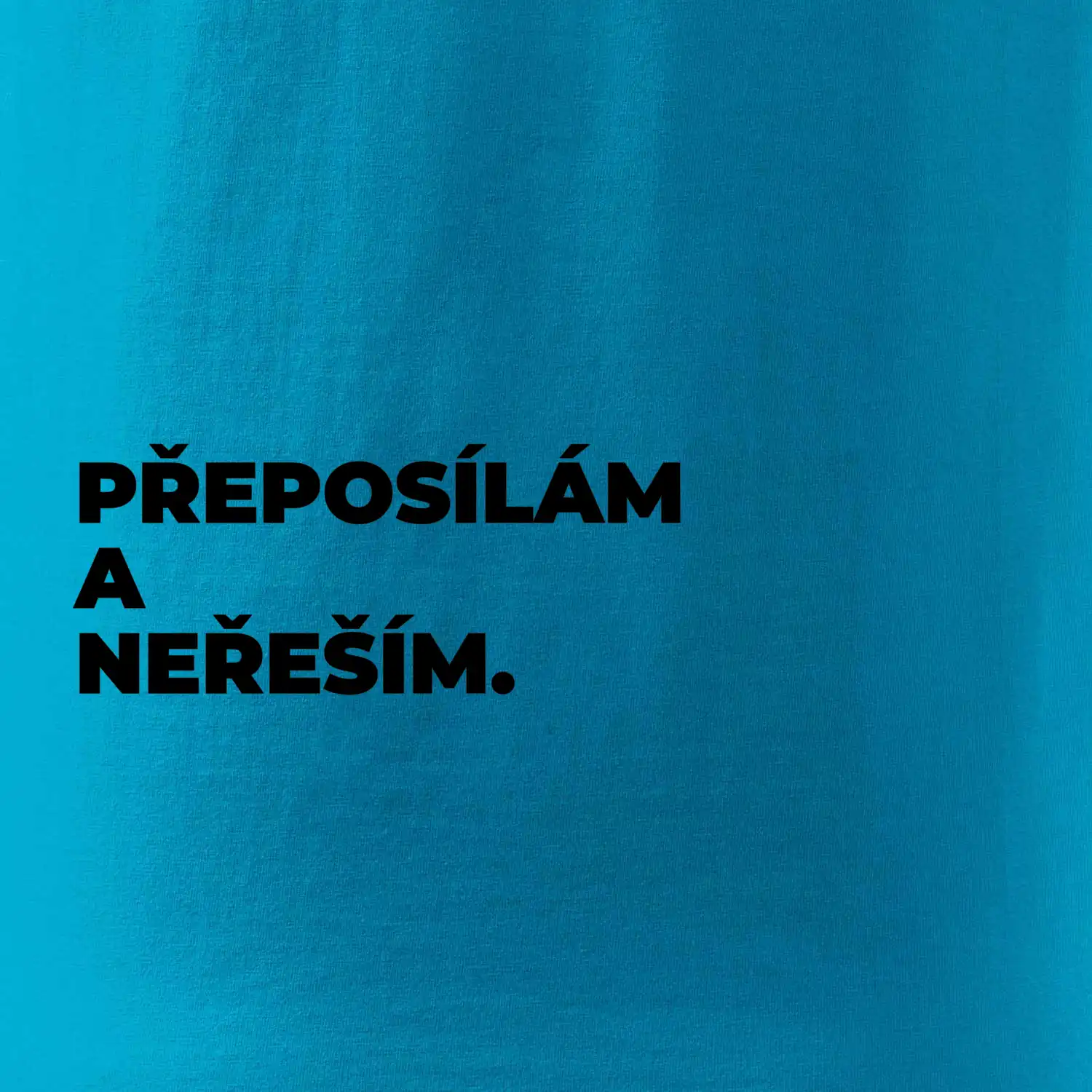 PŘEPOSÍLÁM A NEŘEŠÍM.