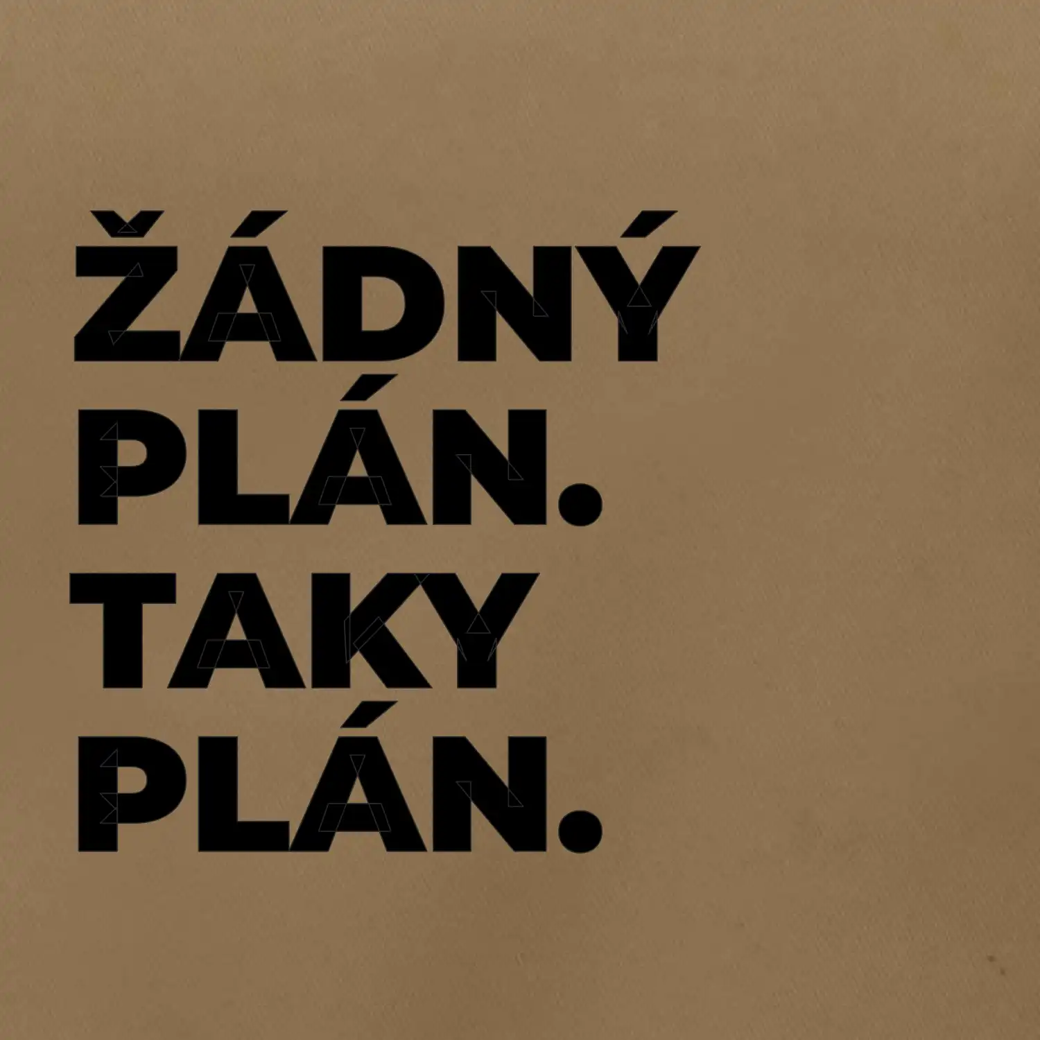 ŽÁDNÝ PLÁN. TAKY PLÁN.