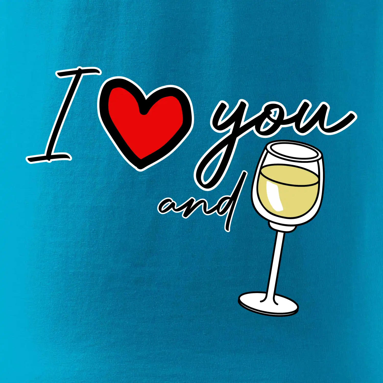 I love you and white wine