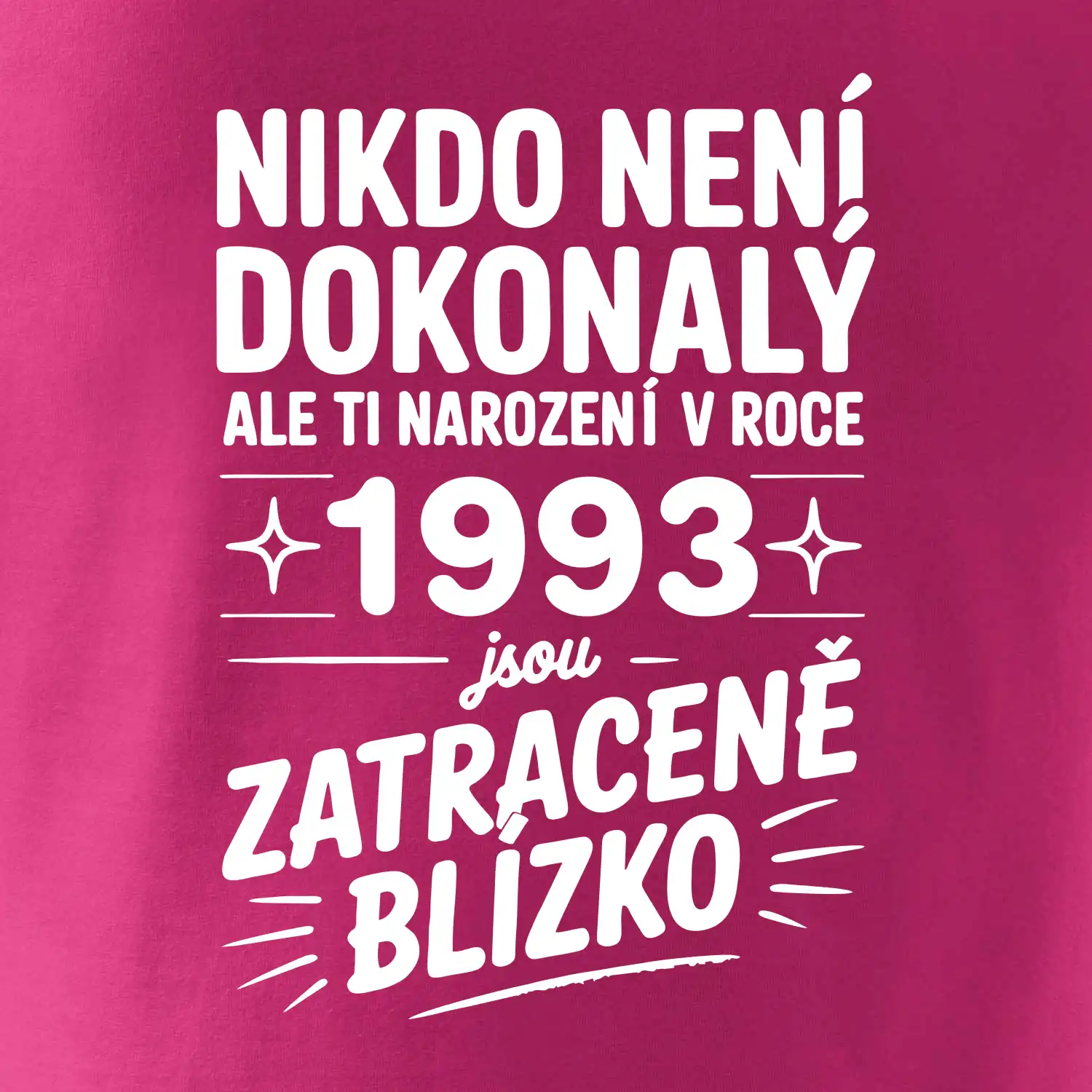 Nikdo není dokonalý ale ti narození v roce 1993 jsou zatraceně blízko
