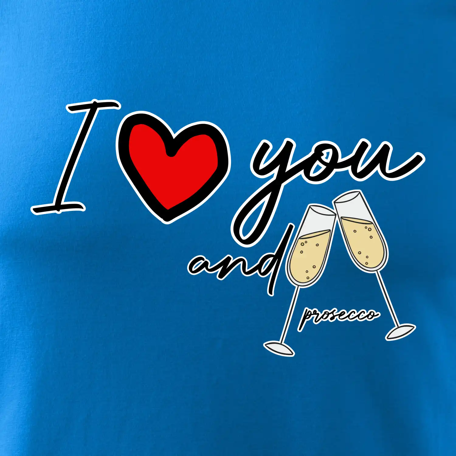 I love you and prosecco