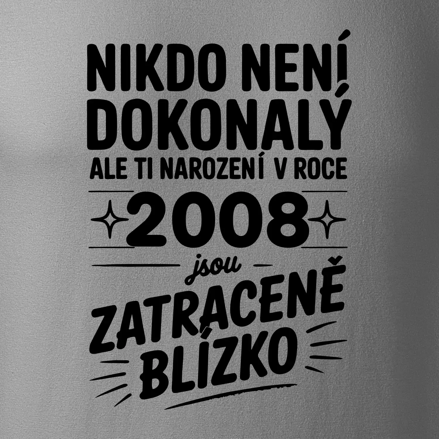 Nikdo není dokonalý ale ti narození v roce 2008 jsou zatraceně blízko