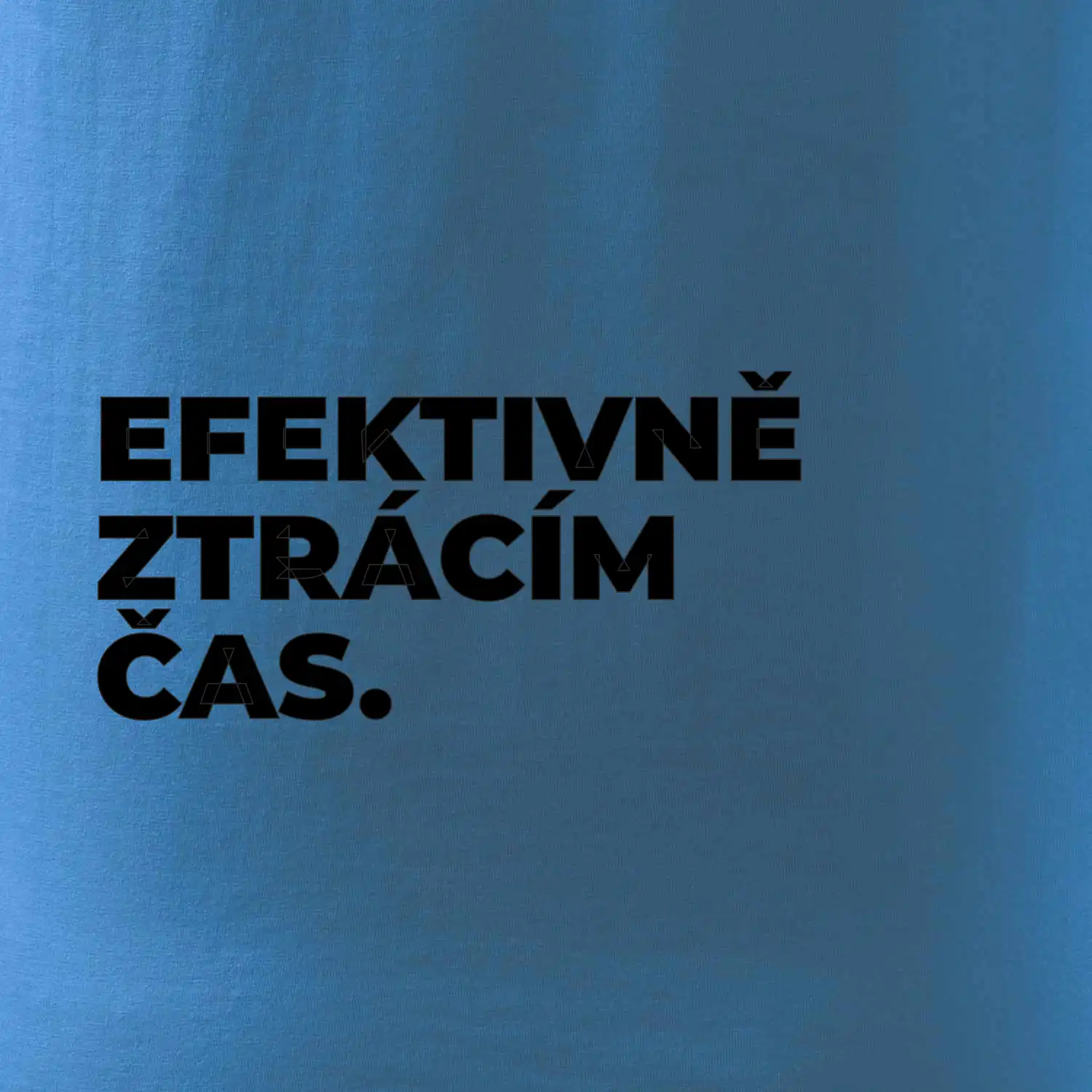 EFEKTIVNĚ ZTRÁCÍM ČAS.