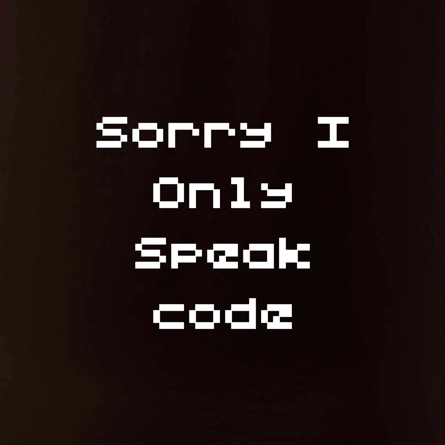 Sorry I Only Speak code