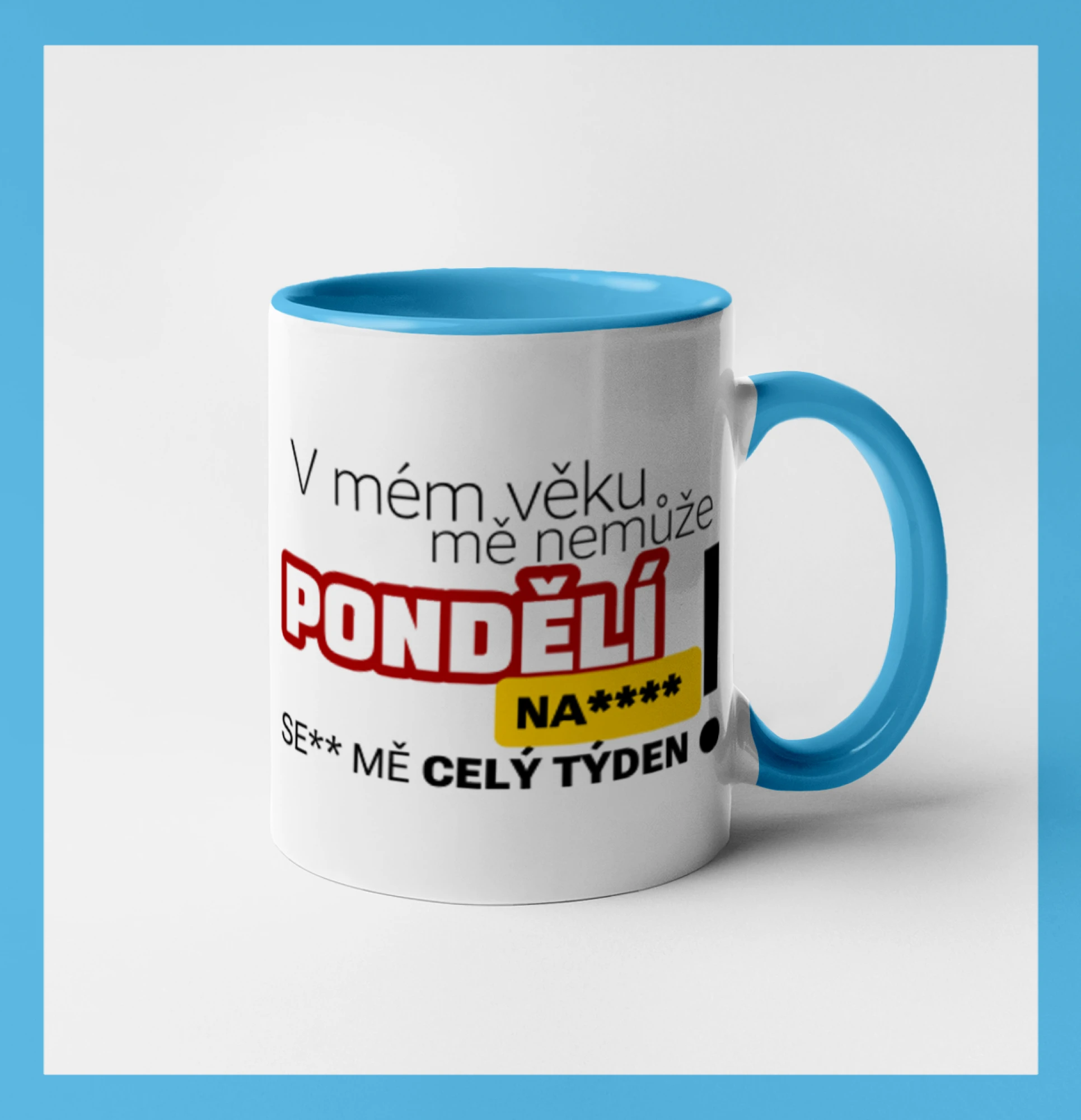 V mém věku mě nemůže pondělí nas****