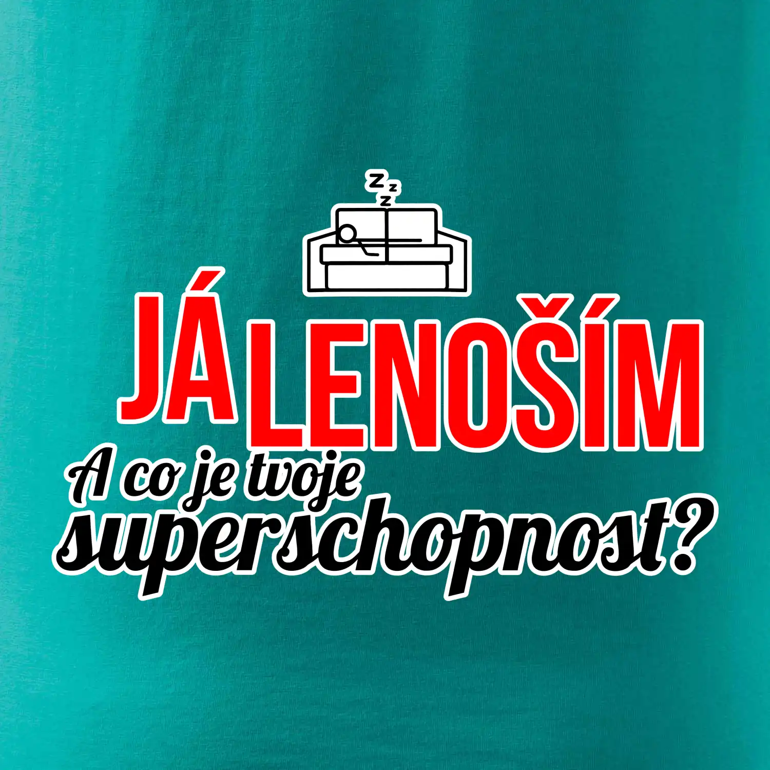 Já lenoším - tvoje superschopnost? rovný nápis