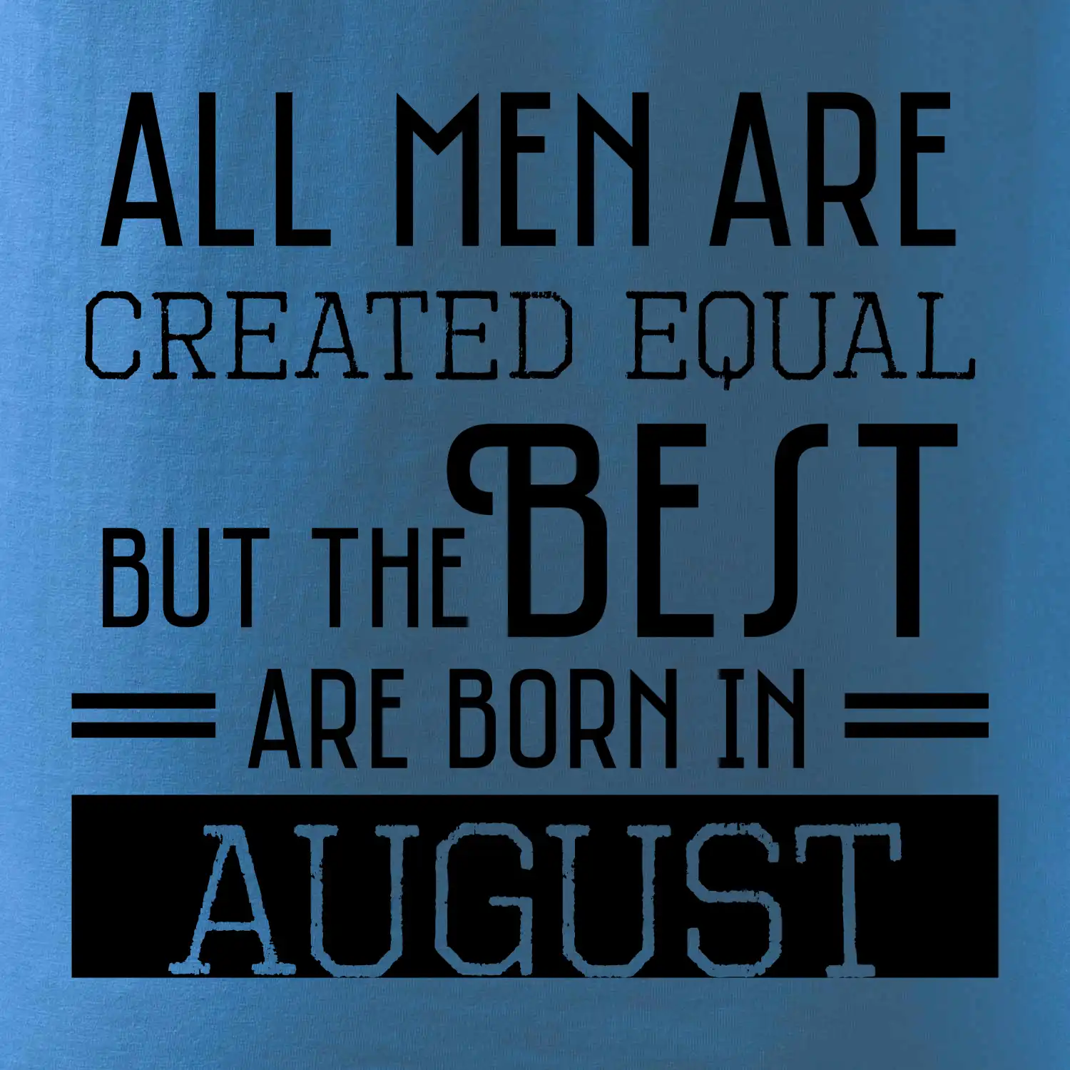 All men are created equal august