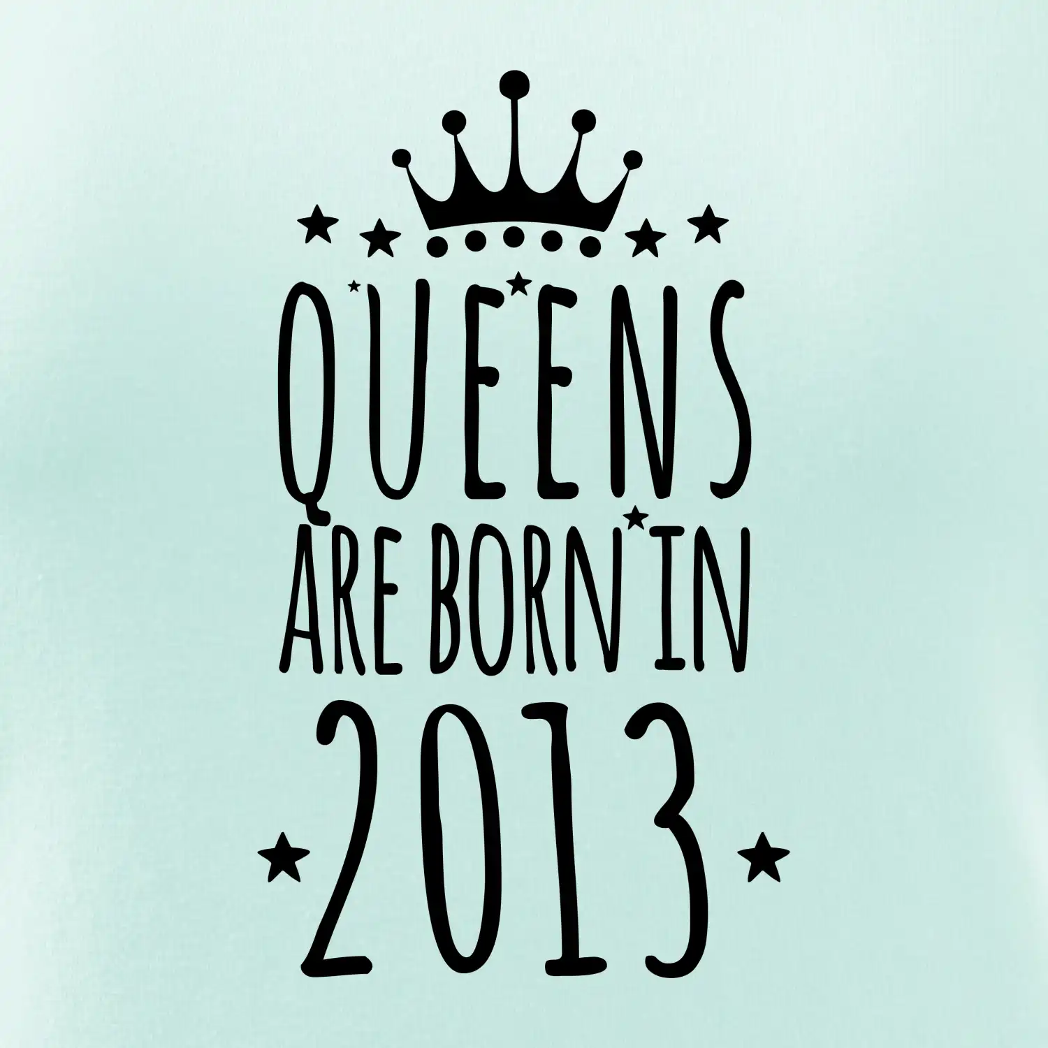 Queens are born in 2013
