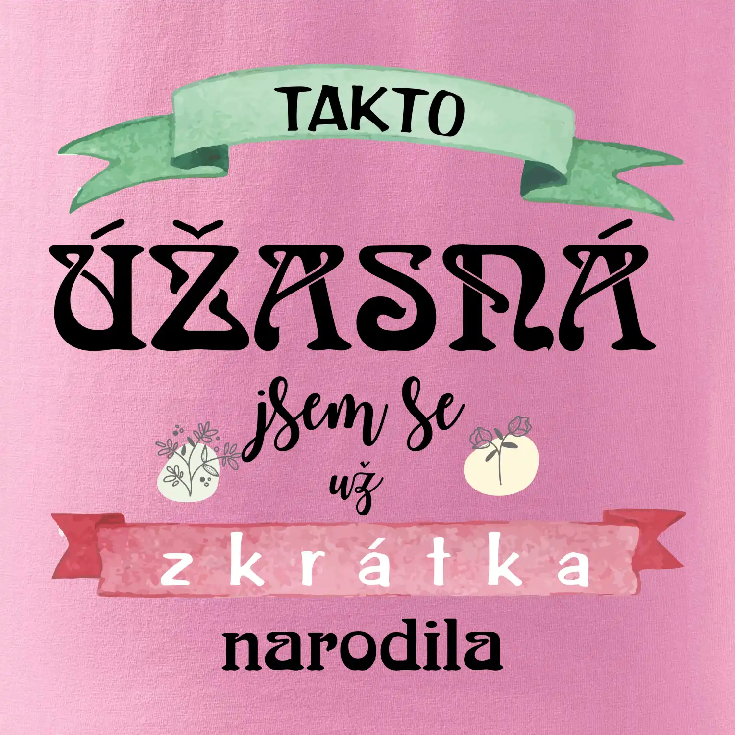 Takto úžasná jsem se už zkrátka narodila