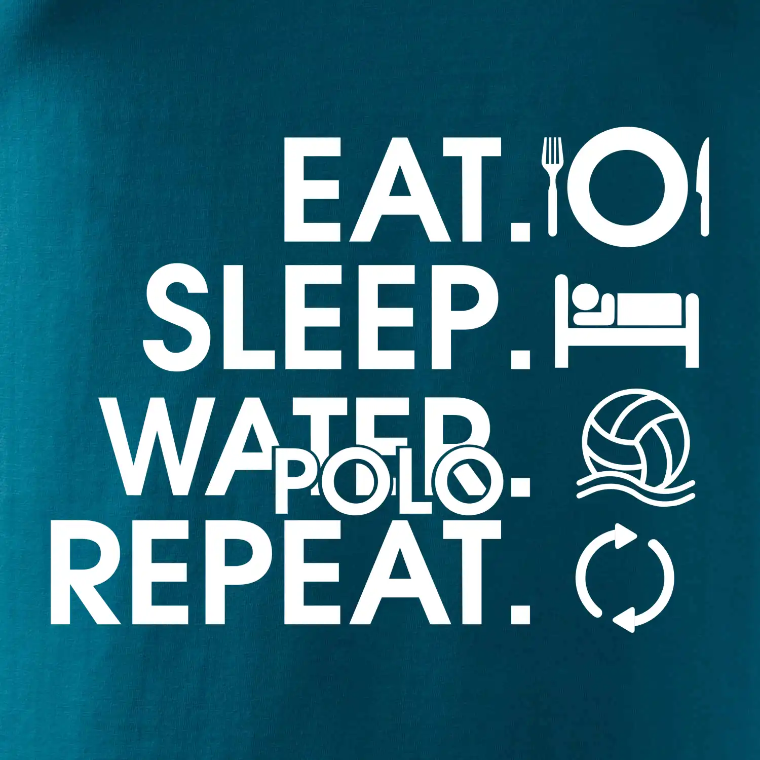 Eat sleep water polo repeat