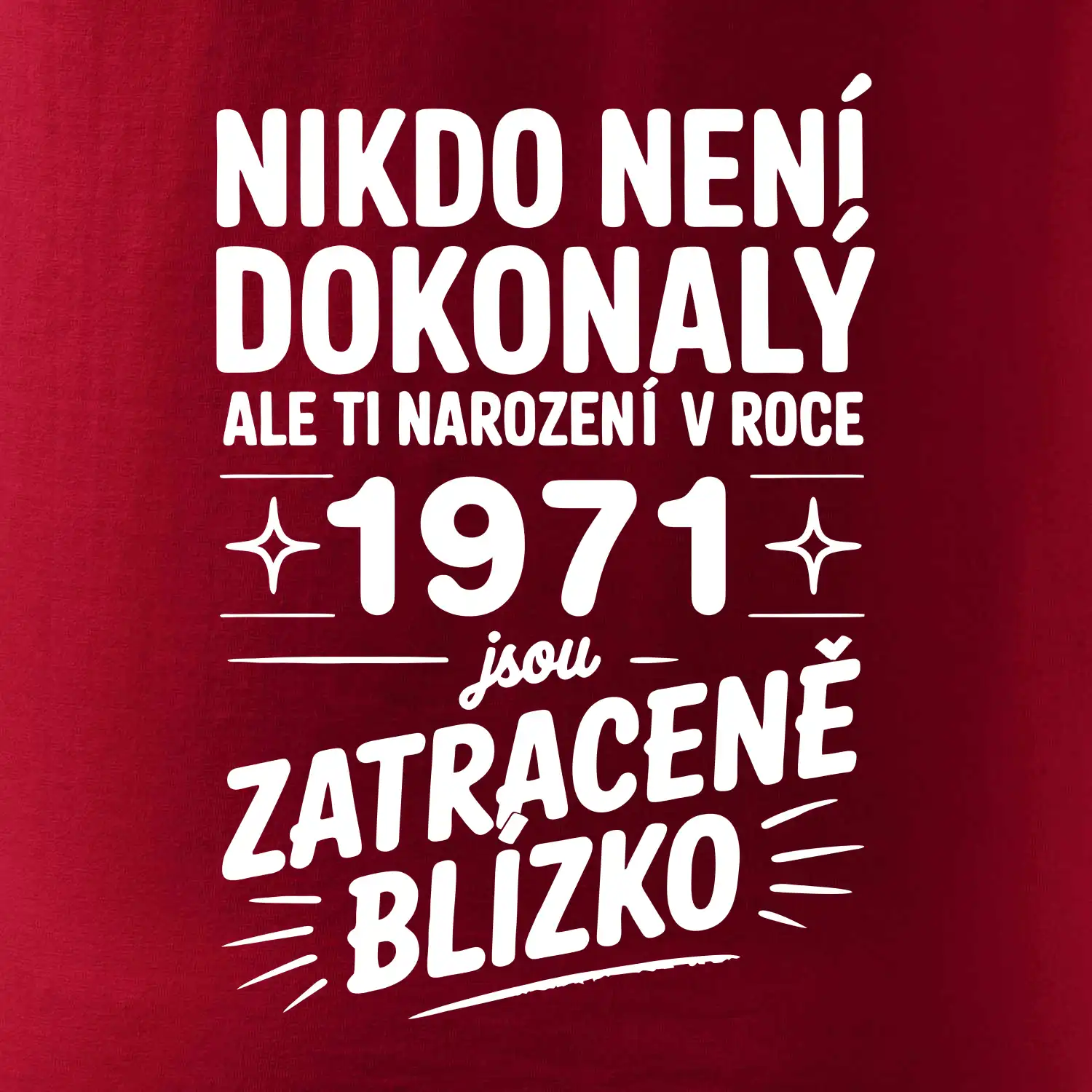 Nikdo není dokonalý ale ti narození v roce 1971 jsou zatraceně blízko