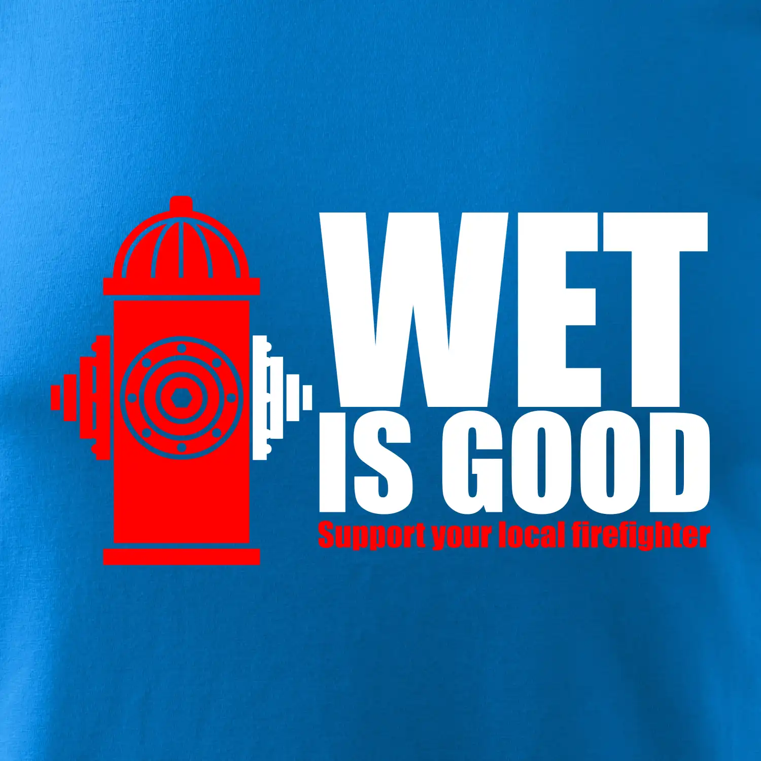 Wet is good
