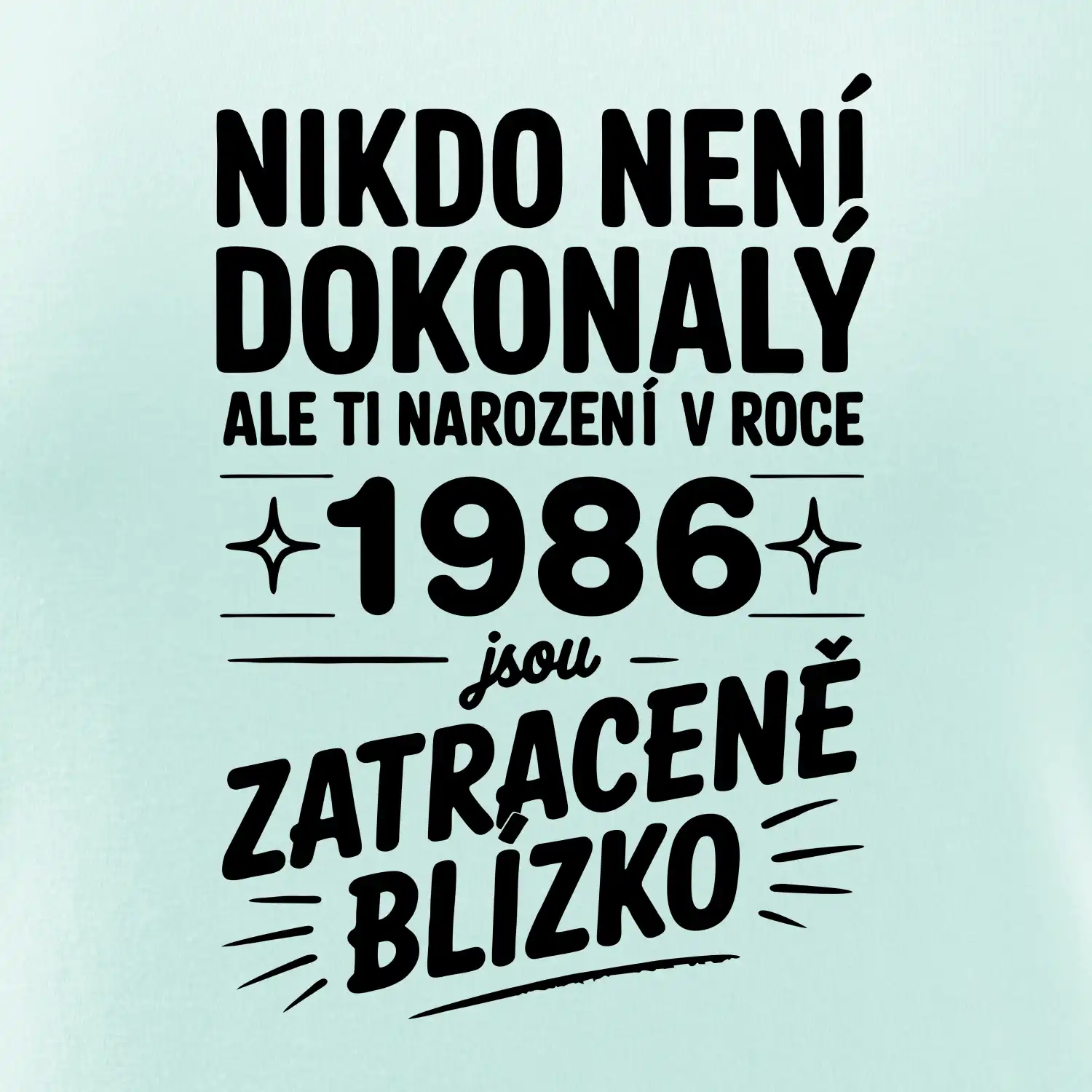 Nikdo není dokonalý ale ti narození v roce 1986 jsou zatraceně blízko