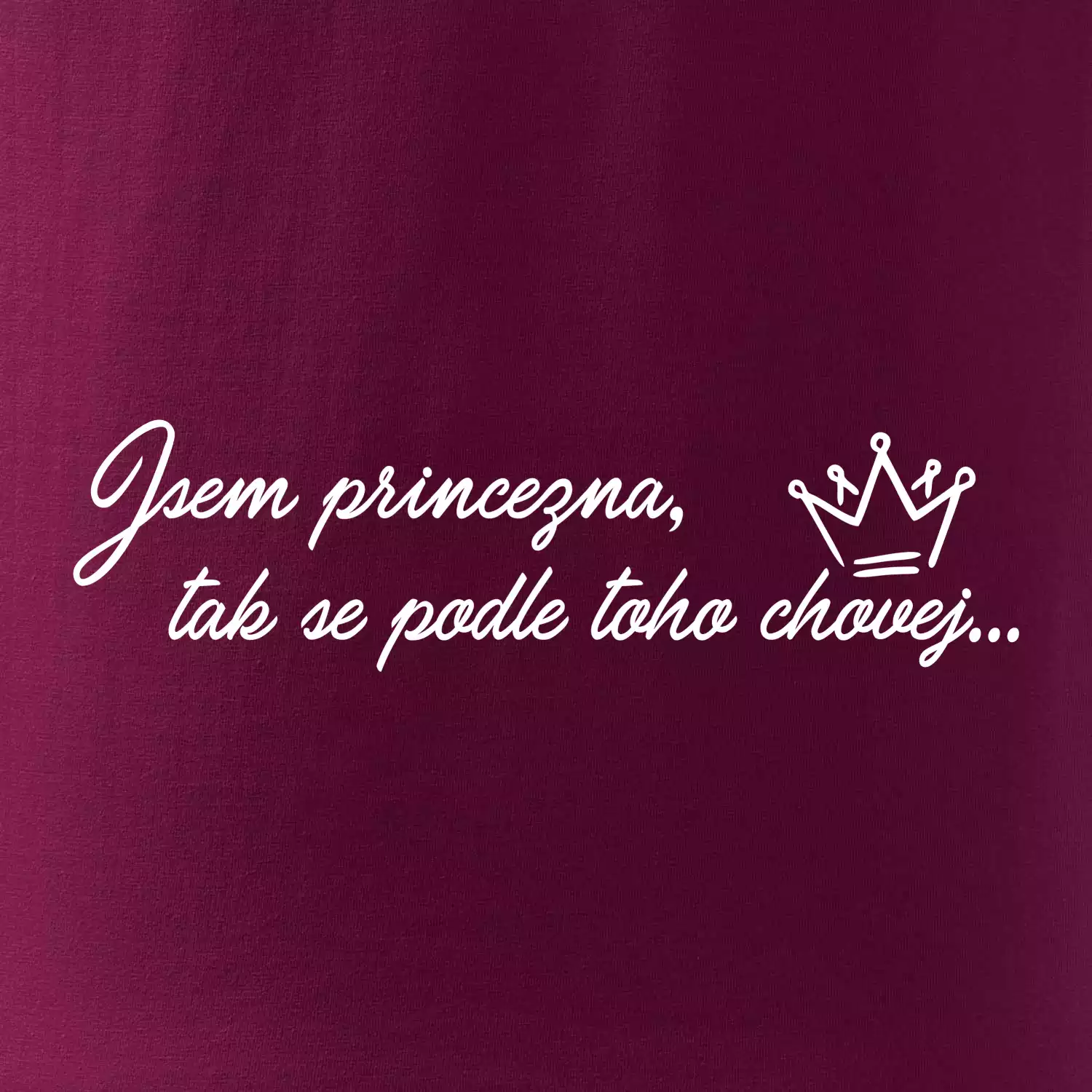 Jsem princezna, tak se podle toho chovej