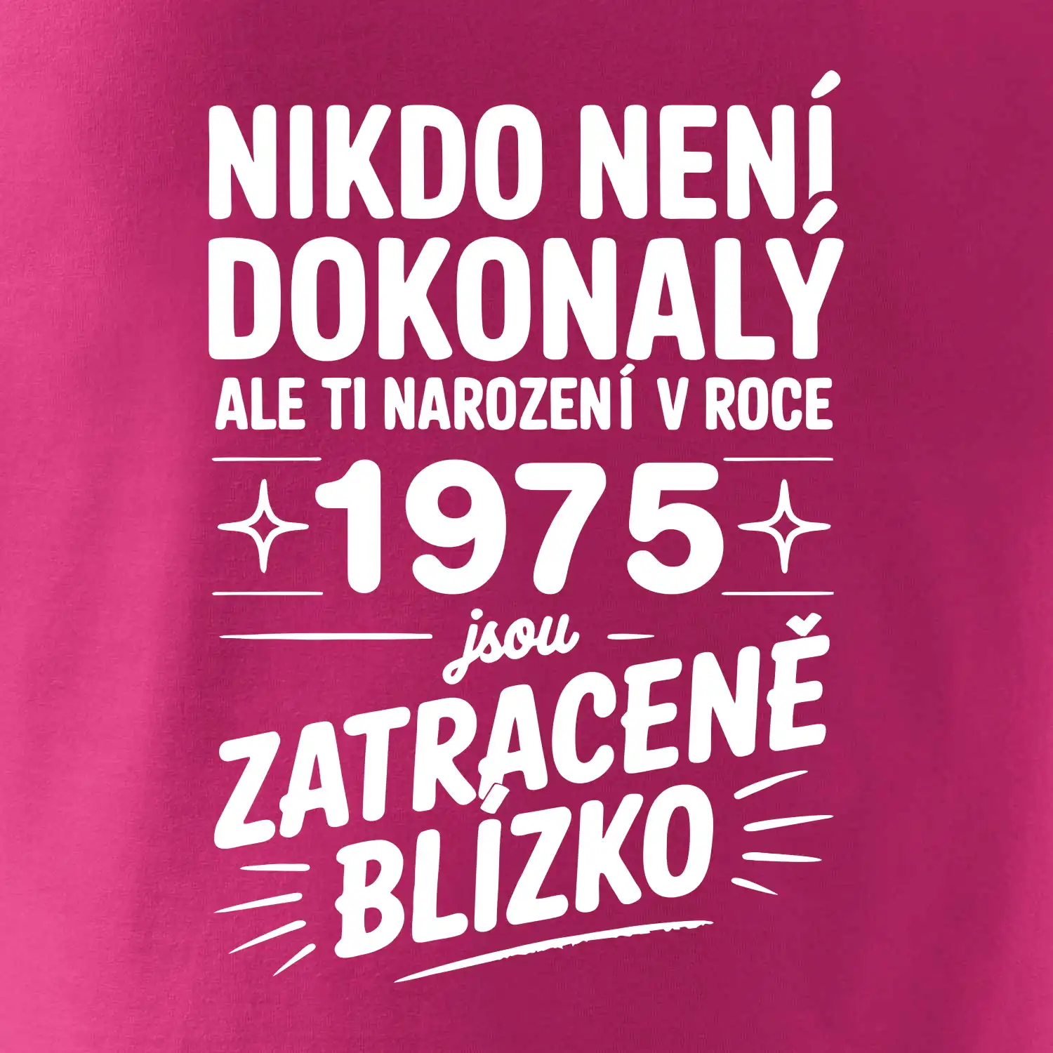 Nikdo není dokonalý ale ti narození v roce 1975 jsou  zatraceně blízko