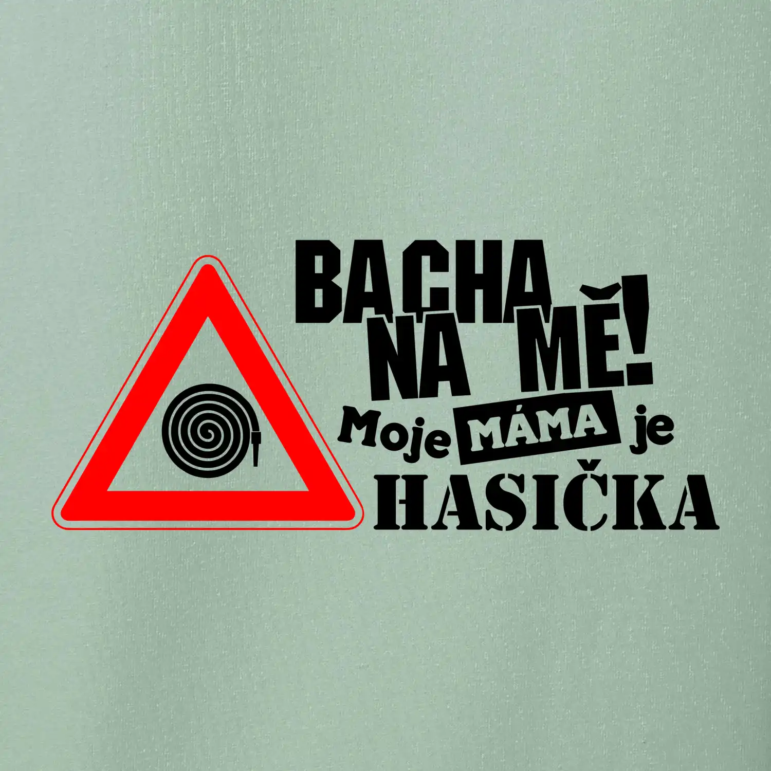 Bacha na mě! Moje máma je hasička