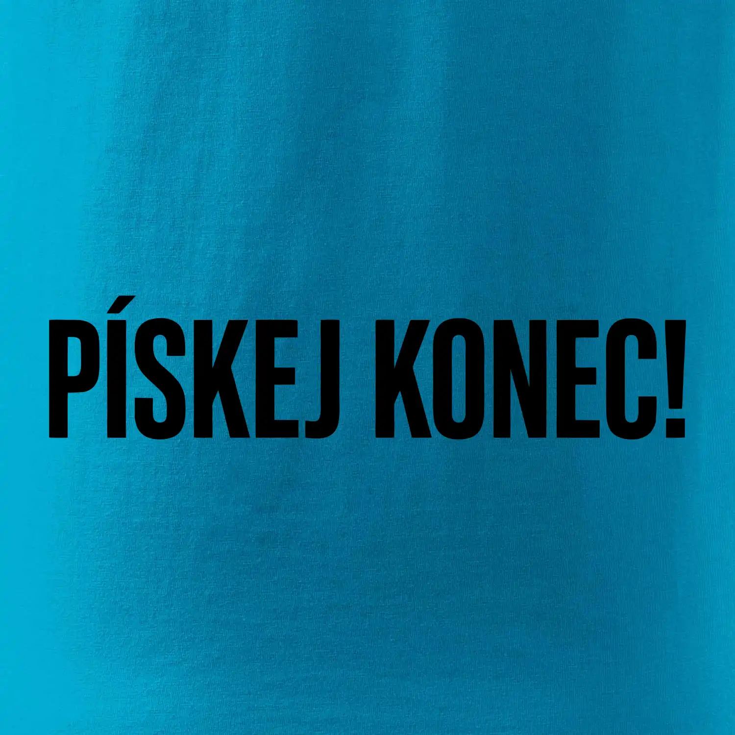 Pískej konec!