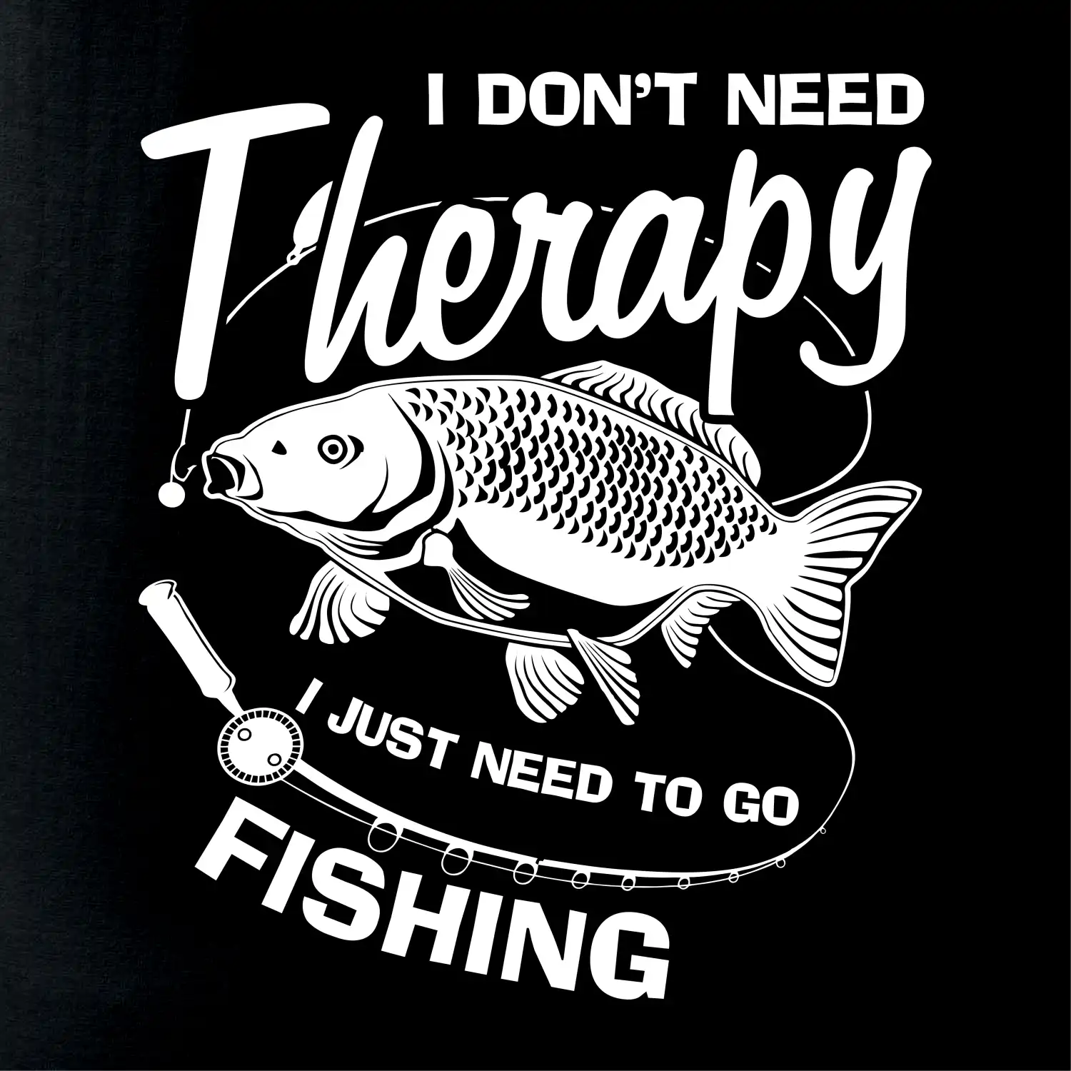 I dont need therapy - fishing