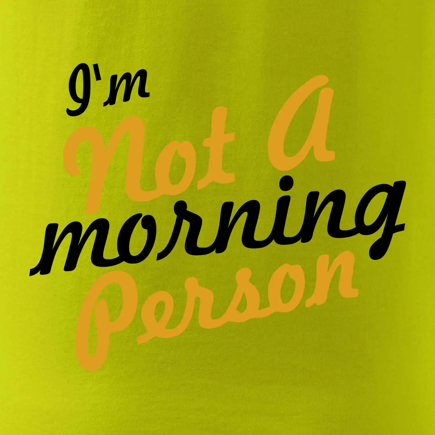 I'm not a morning person