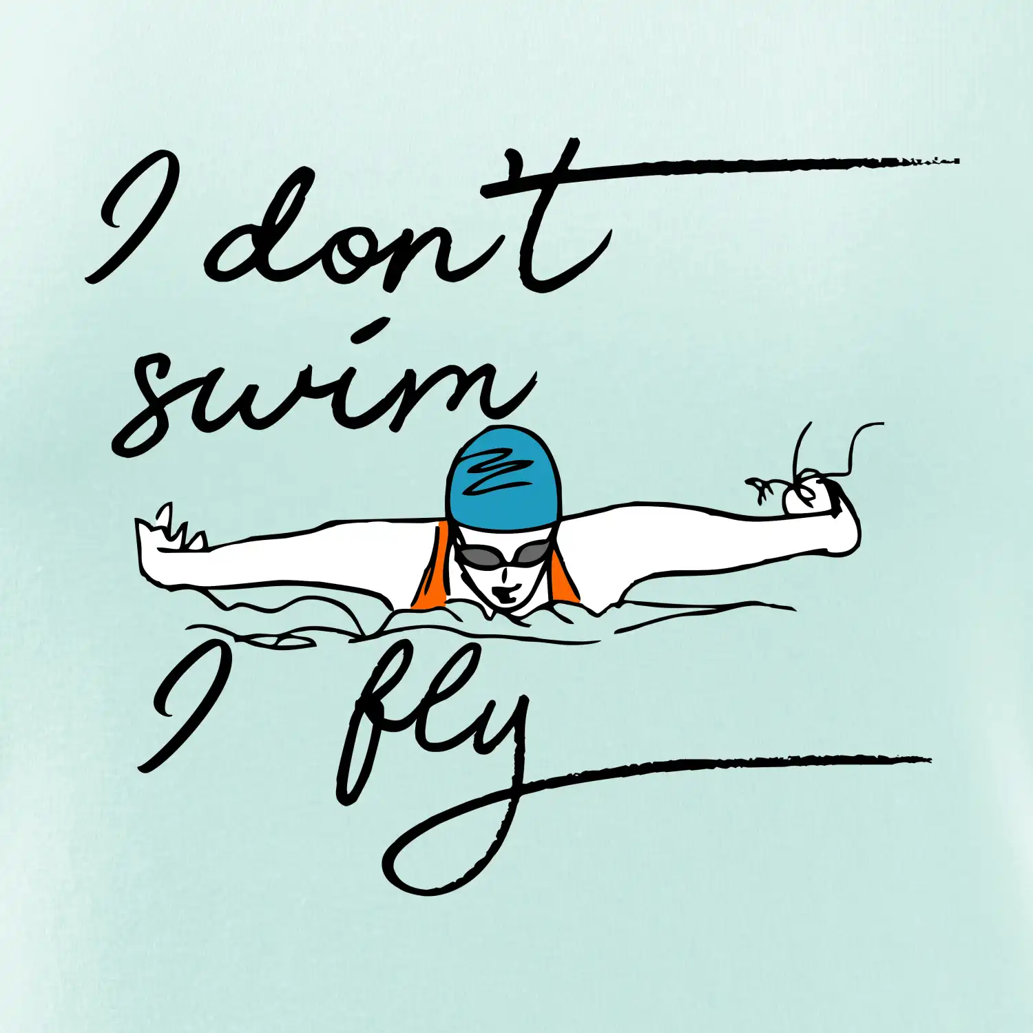 I don't swim i fly