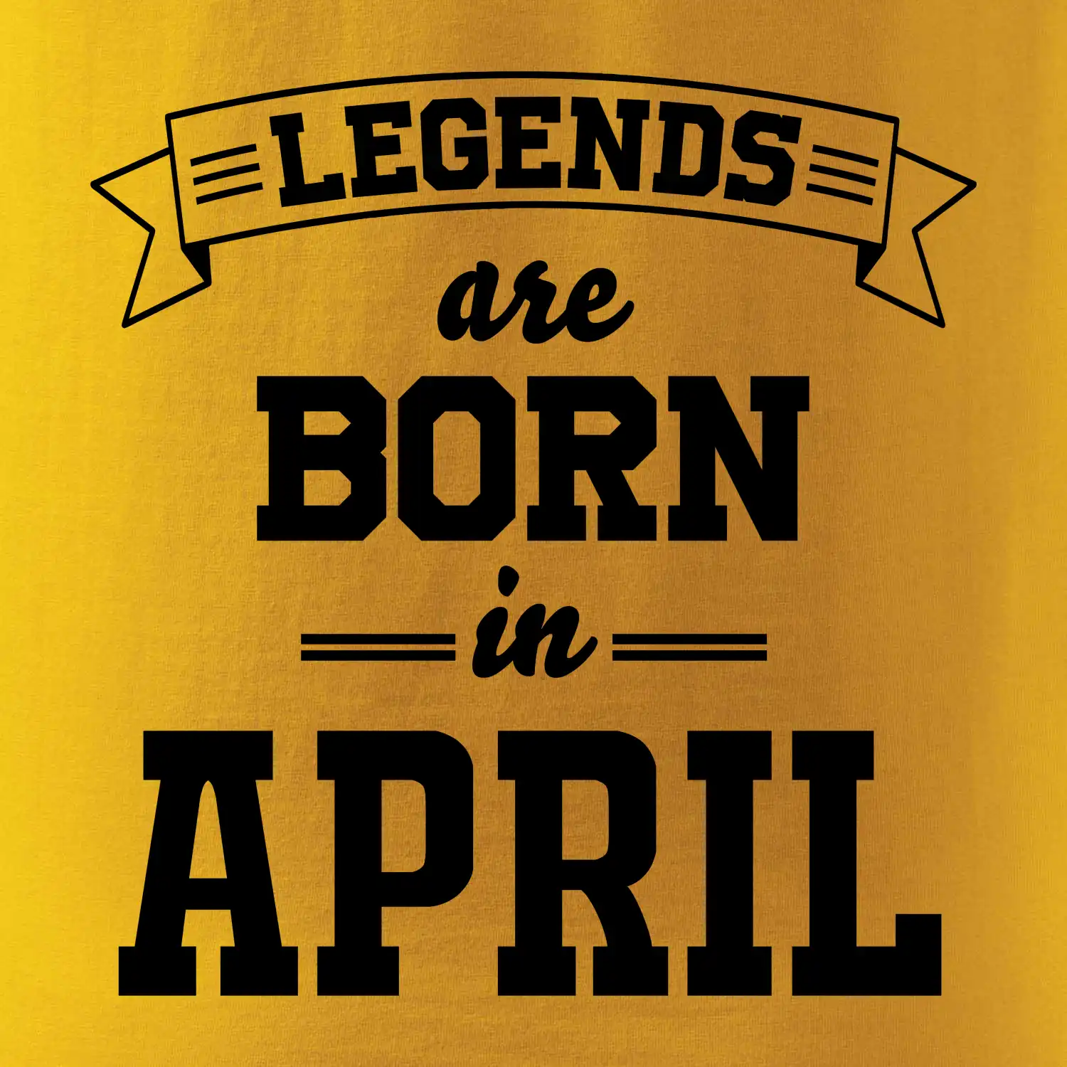 Legends are born in April