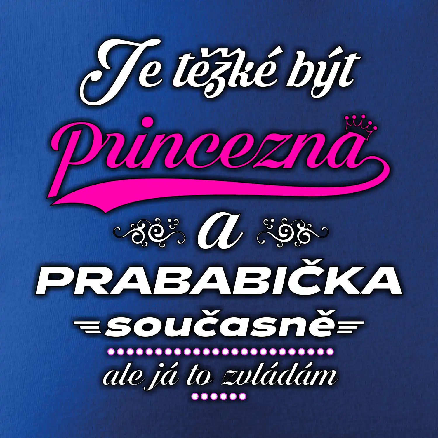 Je těžké být princezna - prababička