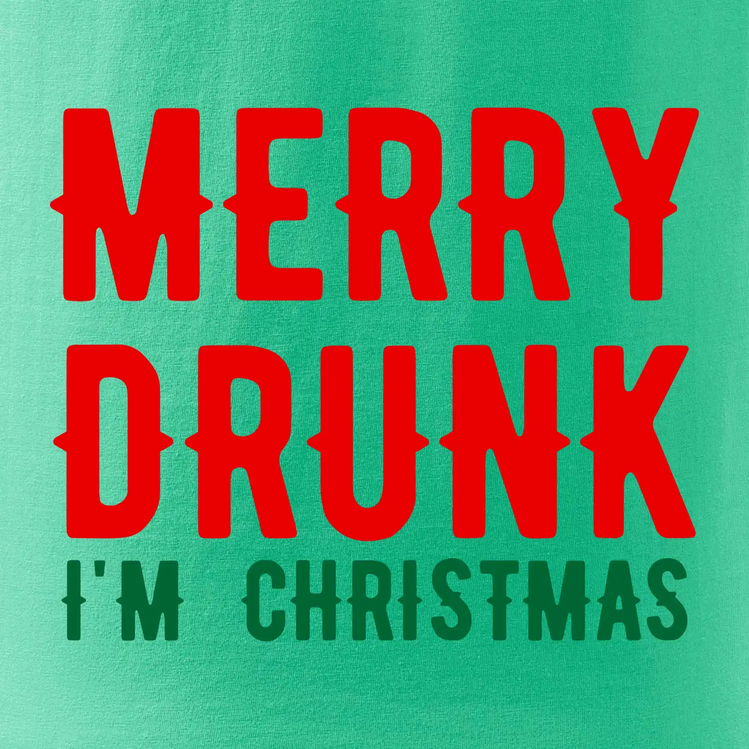 Merry Drunk I'm Christmas