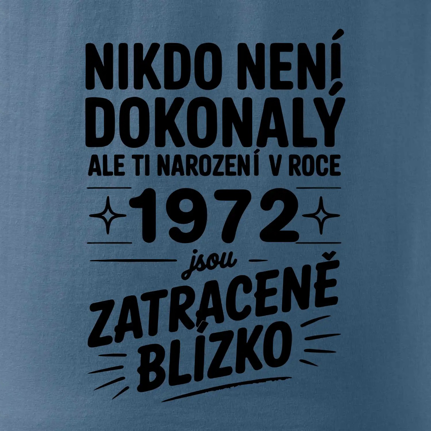 Nikdo není dokonalý ale ti narození v roce 1972 jsou zatraceně blízko